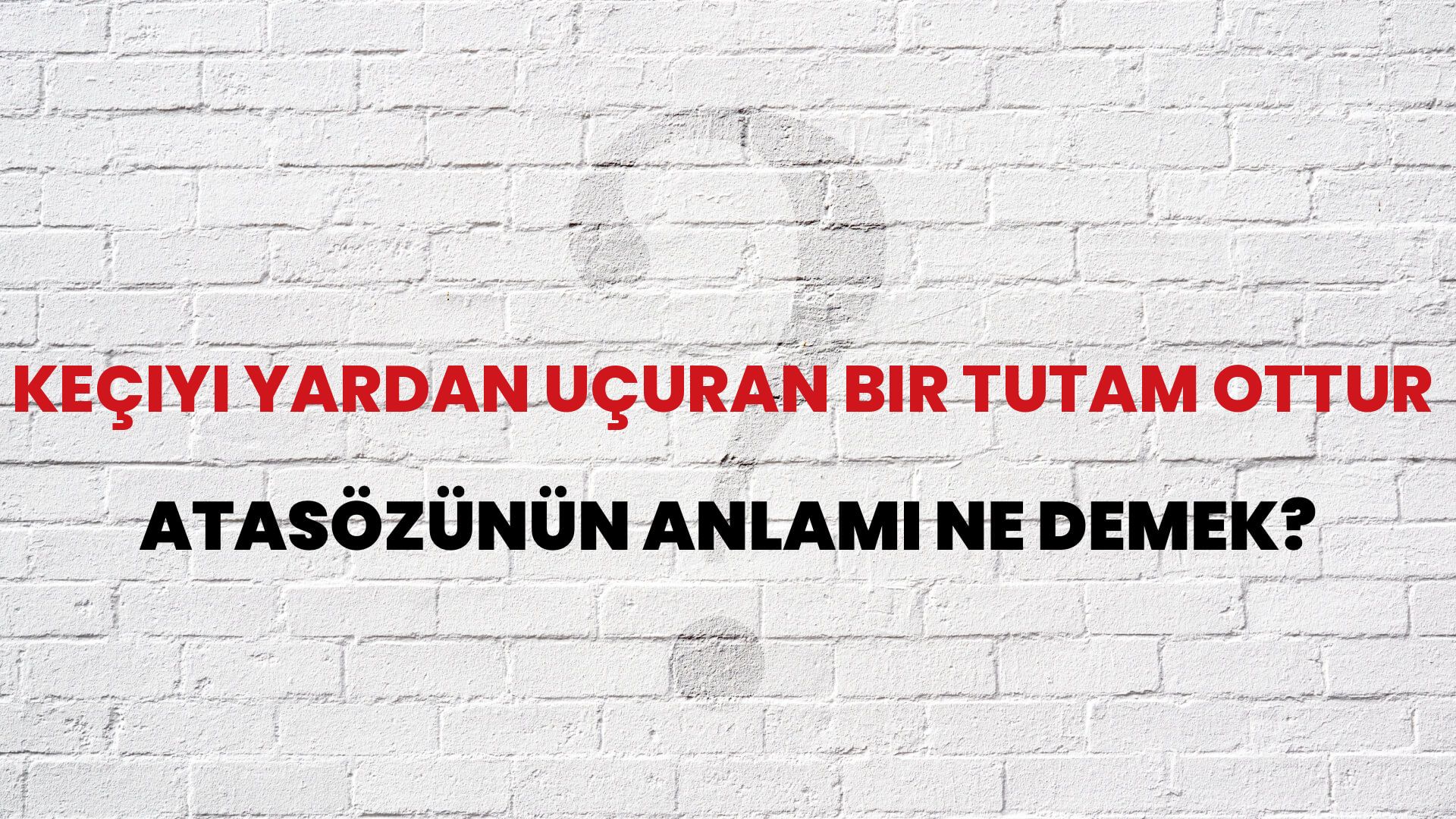 Keçiyi yardan uçuran bir tutam ottur Atasözünün Anlamı Ne Demek?