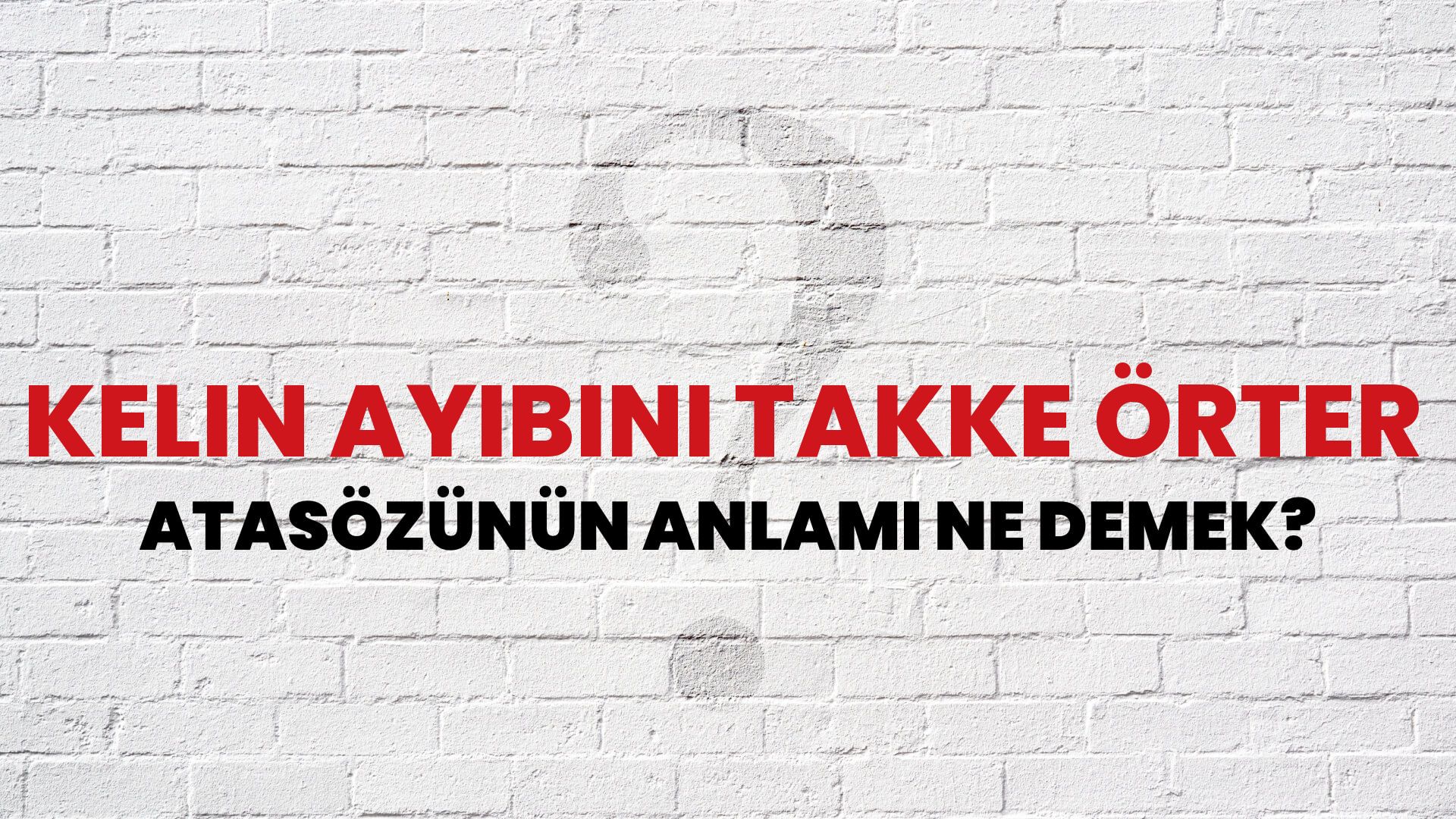 Kelin ayıbını takke örter Atasözünün Anlamı Ne Demek?
