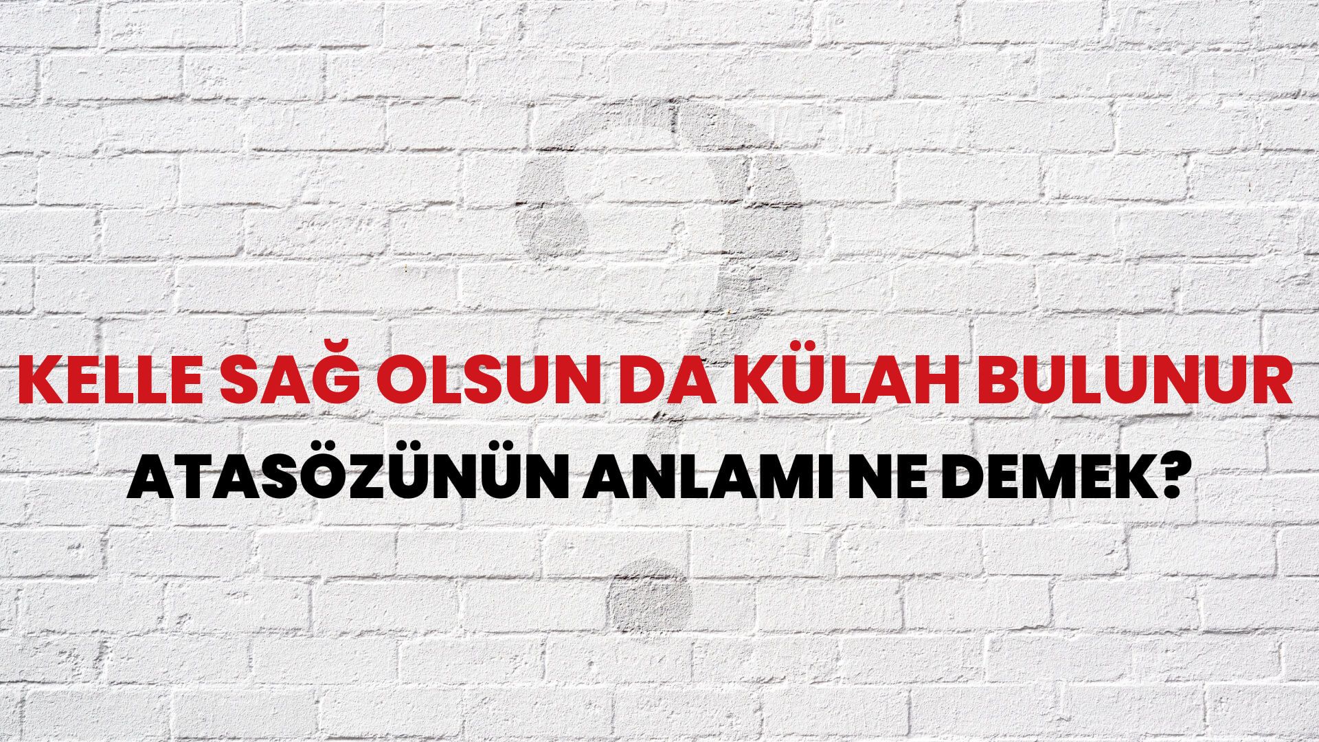 Kelle sağ olsun da külah bulunur Atasözünün Anlamı Ne Demek?