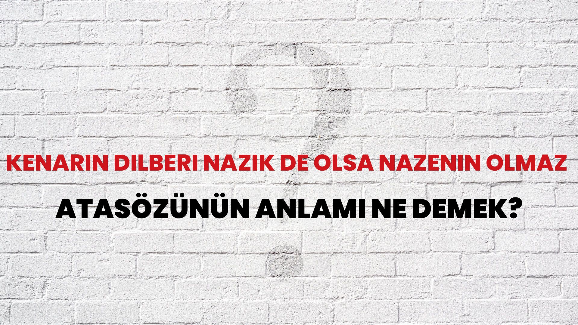 Kenarın dilberi nazik de olsa nazenin olmaz Atasözünün Anlamı Ne Demek?