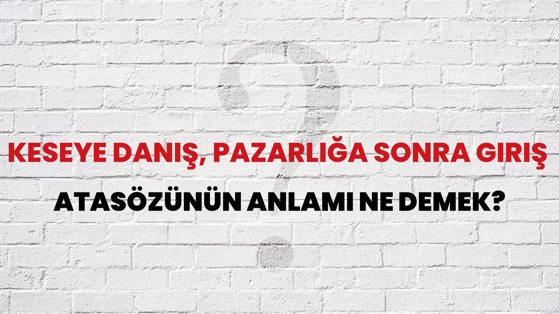 Keseye danış, pazarlığa sonra giriş Atasözünün Anlamı Ne Demek?