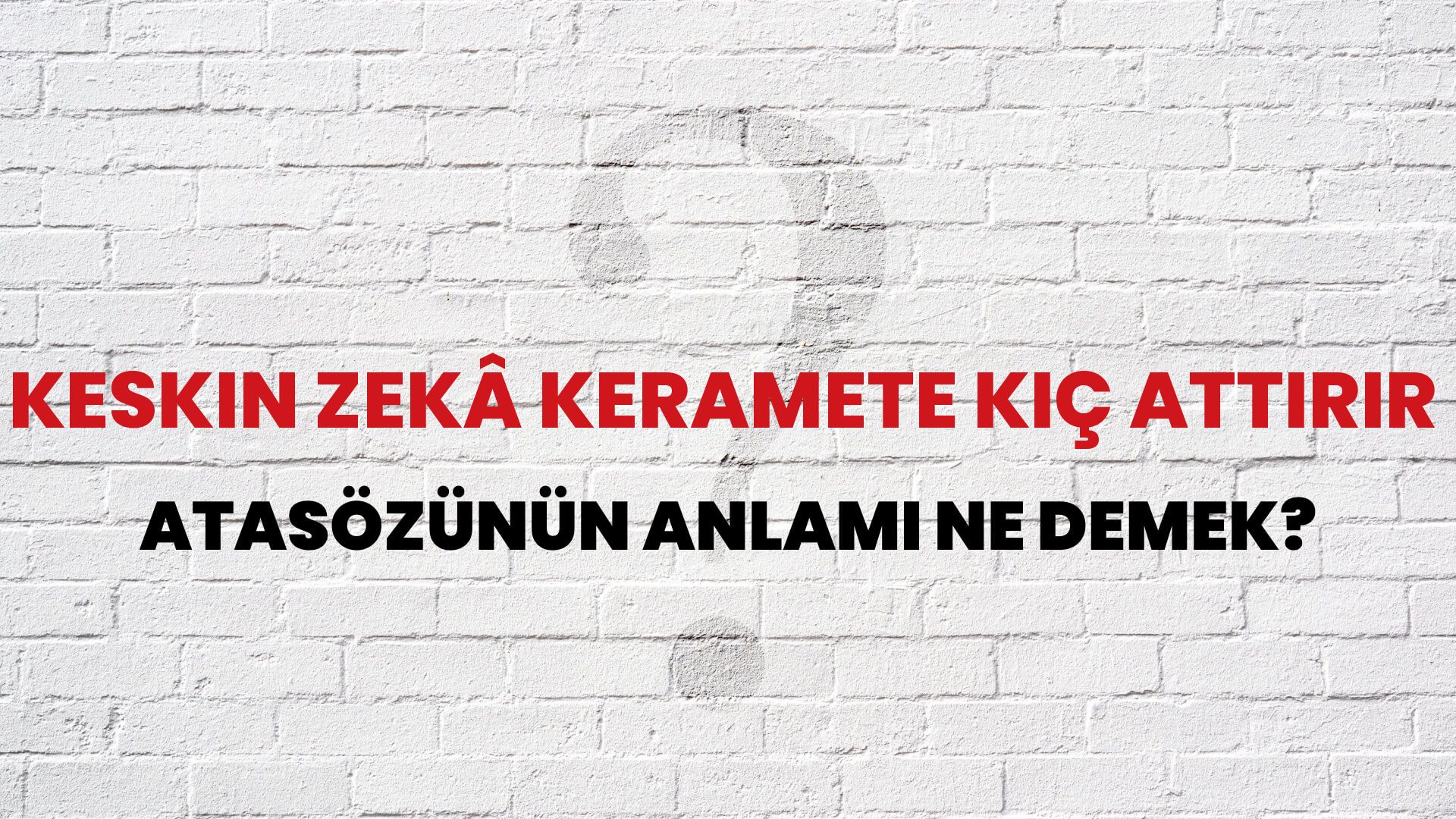 Keskin zekâ keramete kıç attırır Atasözünün Anlamı Ne Demek?