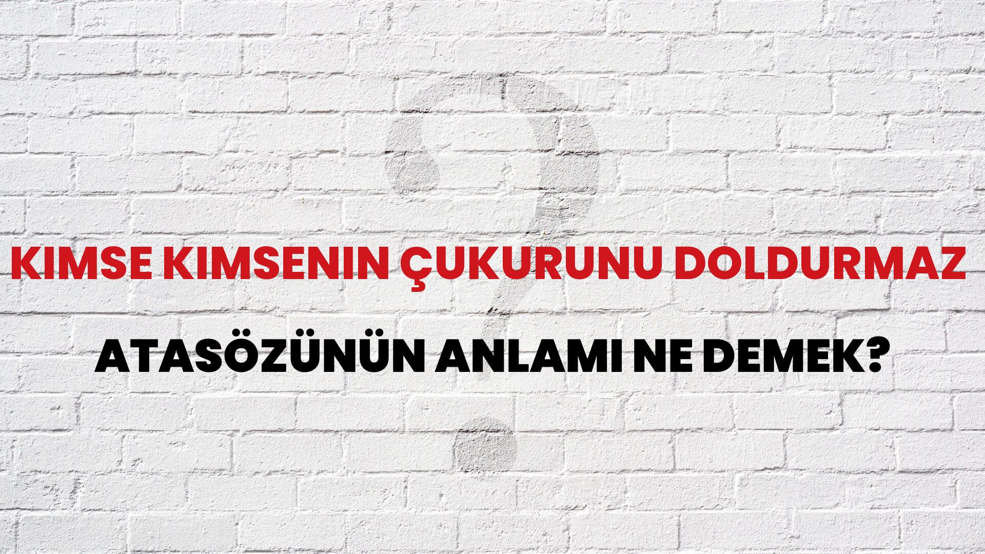 Kimse kimsenin çukurunu doldurmaz Atasözünün Anlamı Ne Demek?