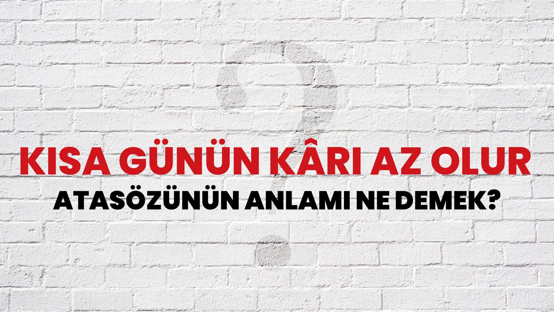 Kısa günün kârı az olur Atasözünün Anlamı Ne Demek?