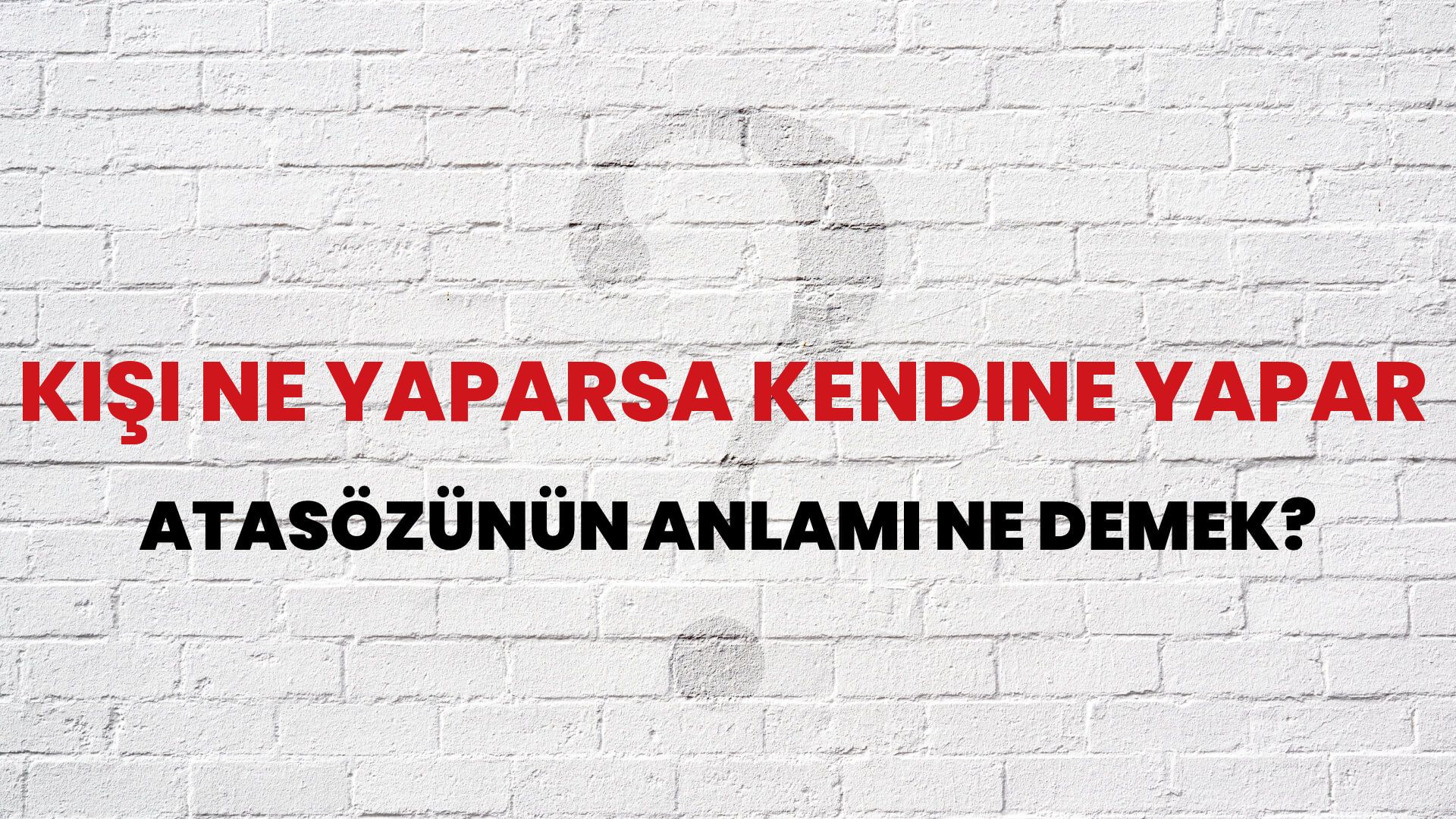 Kişi ne yaparsa kendine yapar Atasözünün Anlamı Ne Demek?