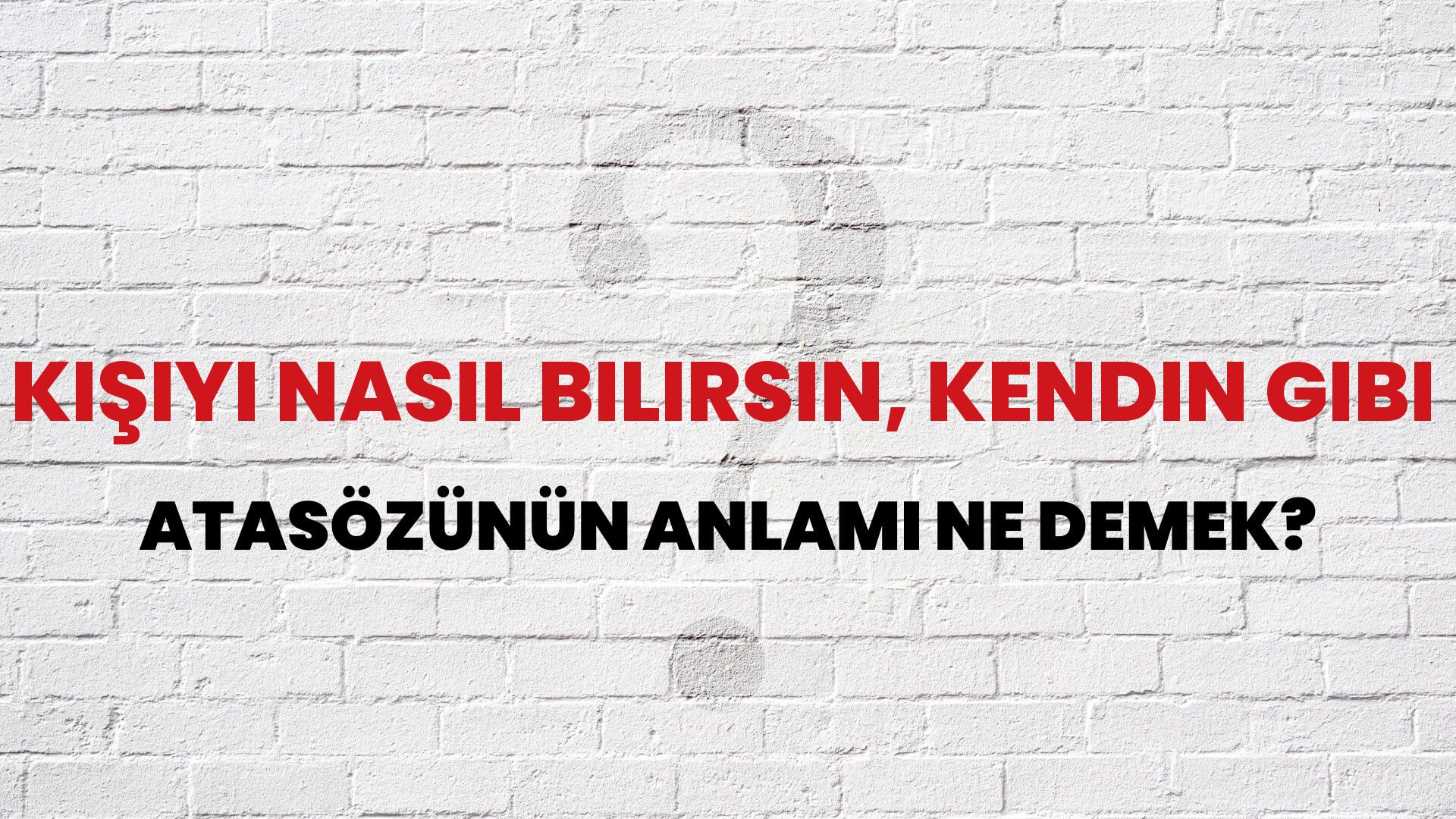 Kişiyi nasıl bilirsin, kendin gibi Atasözünün Anlamı Ne Demek?