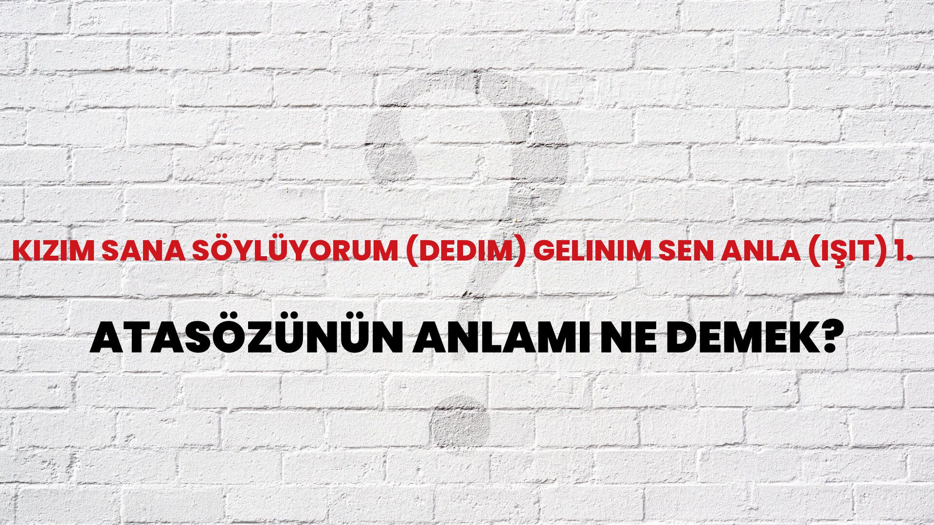 Kızım sana söylüyorum (dedim) gelinim sen anla (işit) 1. Atasözünün Anlamı Ne Demek?