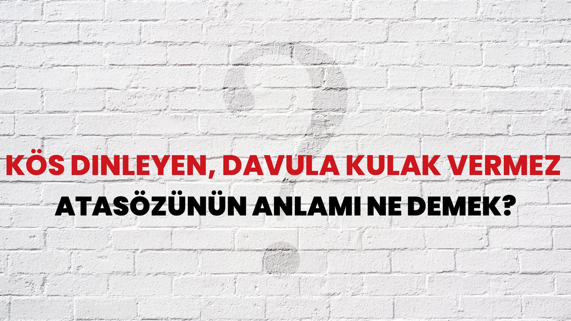 Kös dinleyen, davula kulak vermez Atasözünün Anlamı Ne Demek?
