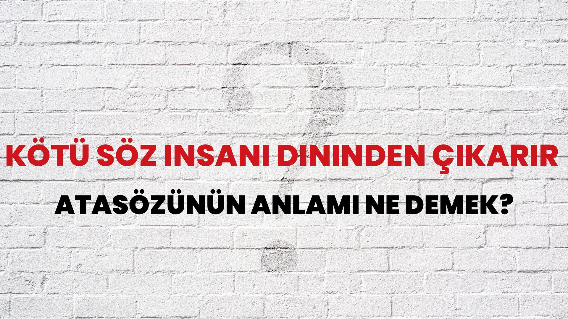 Kötü söz insanı dininden çıkarır Atasözünün Anlamı Ne Demek?