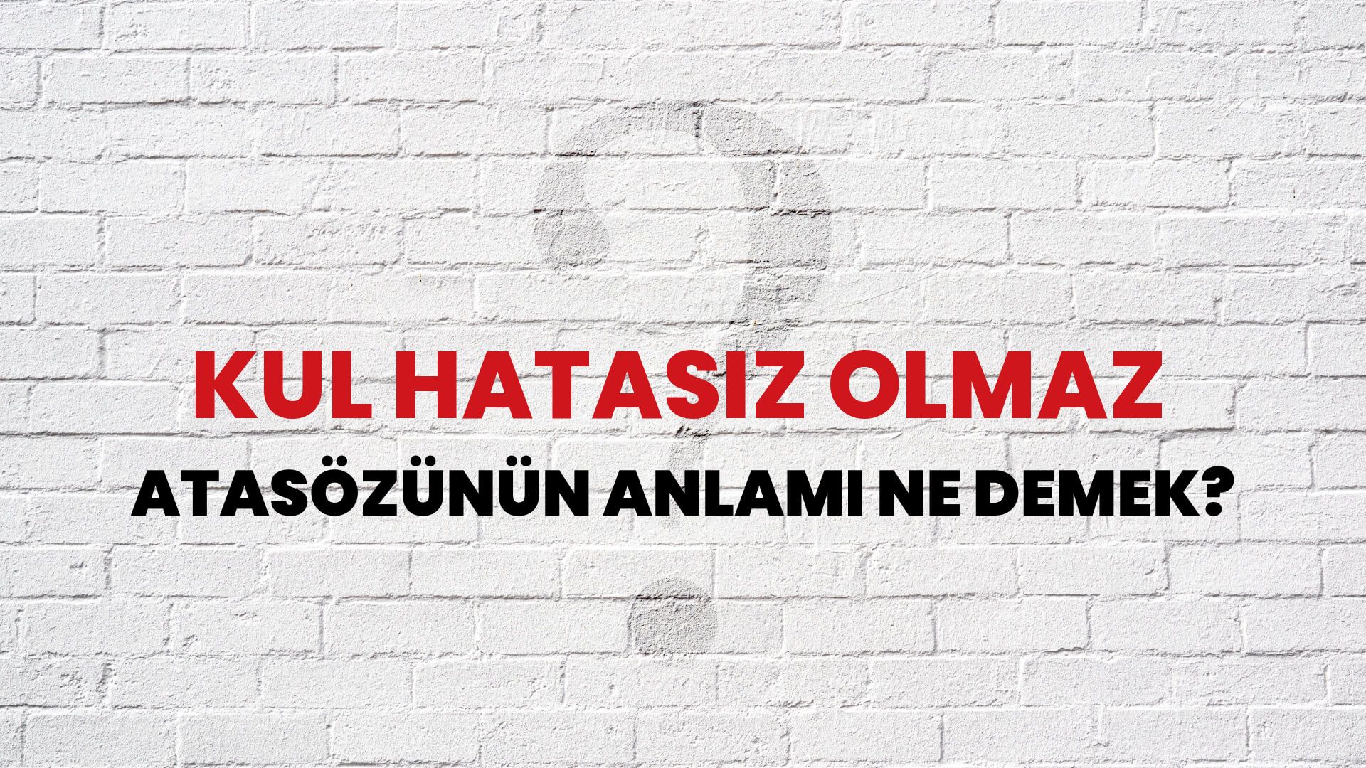 Kul hatasız olmaz Atasözünün Anlamı Ne Demek?
