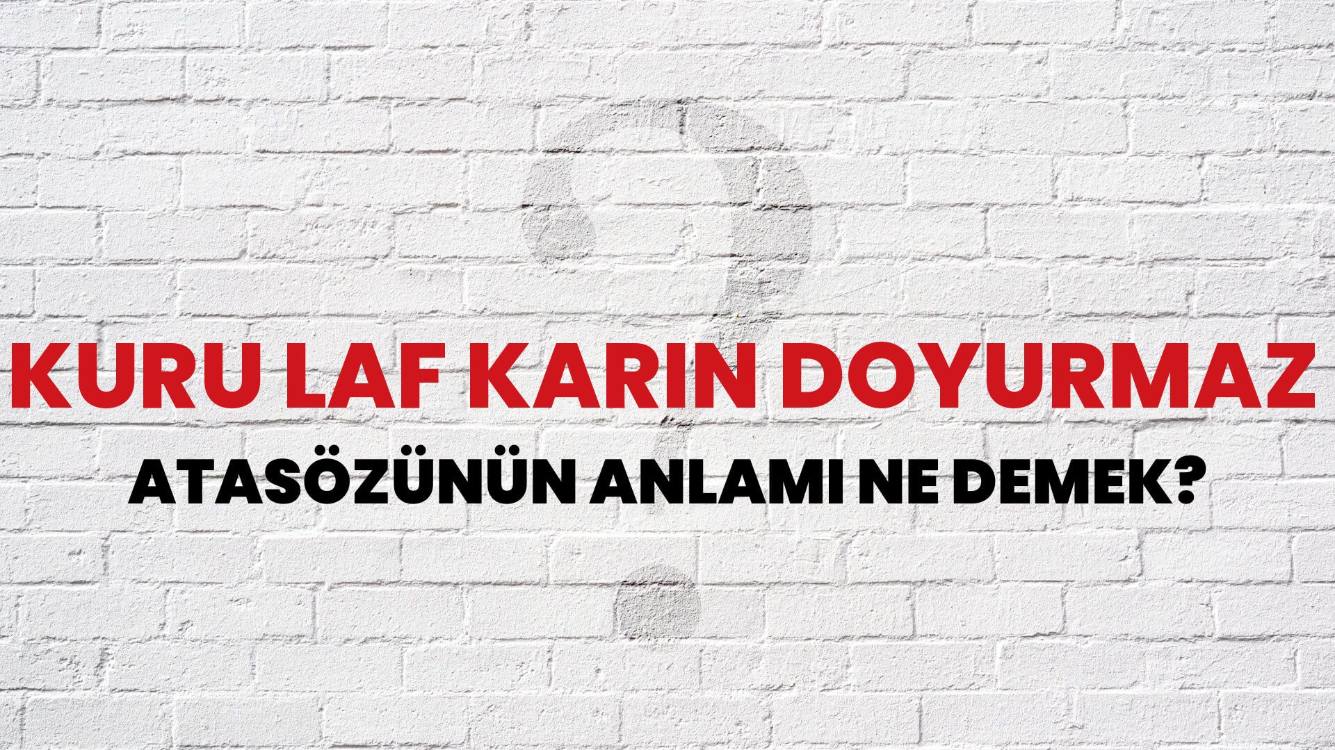 Kuru laf karın doyurmaz Atasözünün Anlamı Ne Demek?