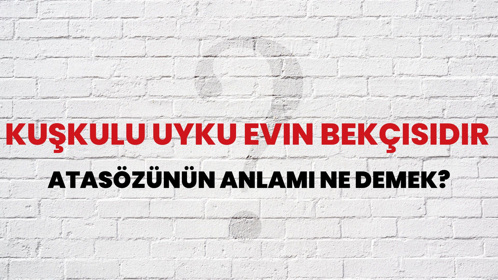 Kuşkulu uyku evin bekçisidir Atasözünün Anlamı Ne Demek?