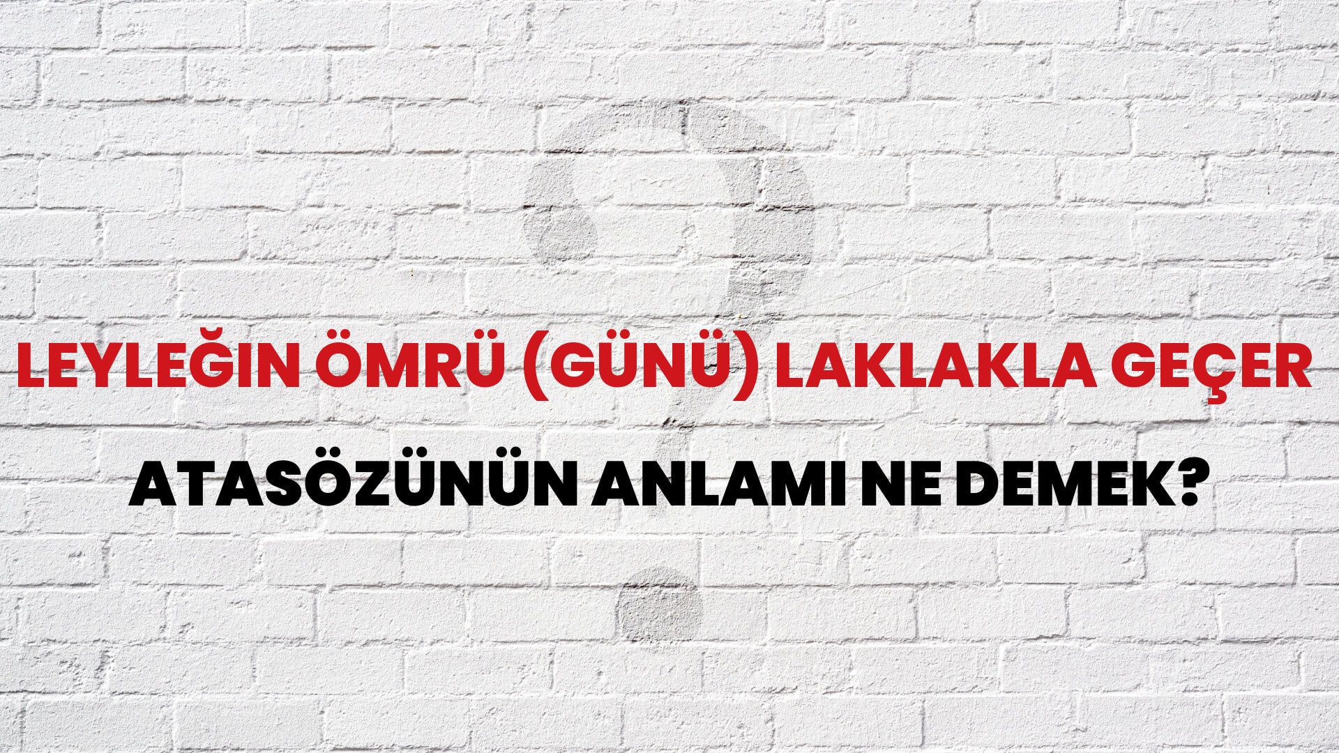 Leyleğin ömrü (günü) laklakla geçer Atasözünün Anlamı Ne Demek?