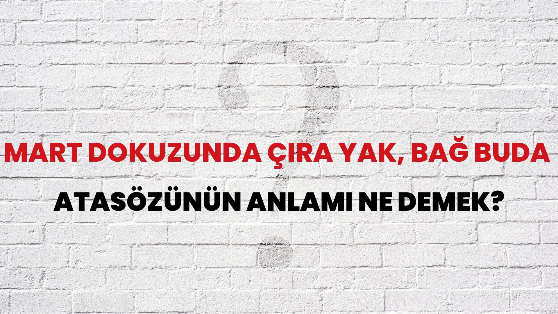 Mart dokuzunda çıra yak, bağ buda Atasözünün Anlamı Ne Demek?