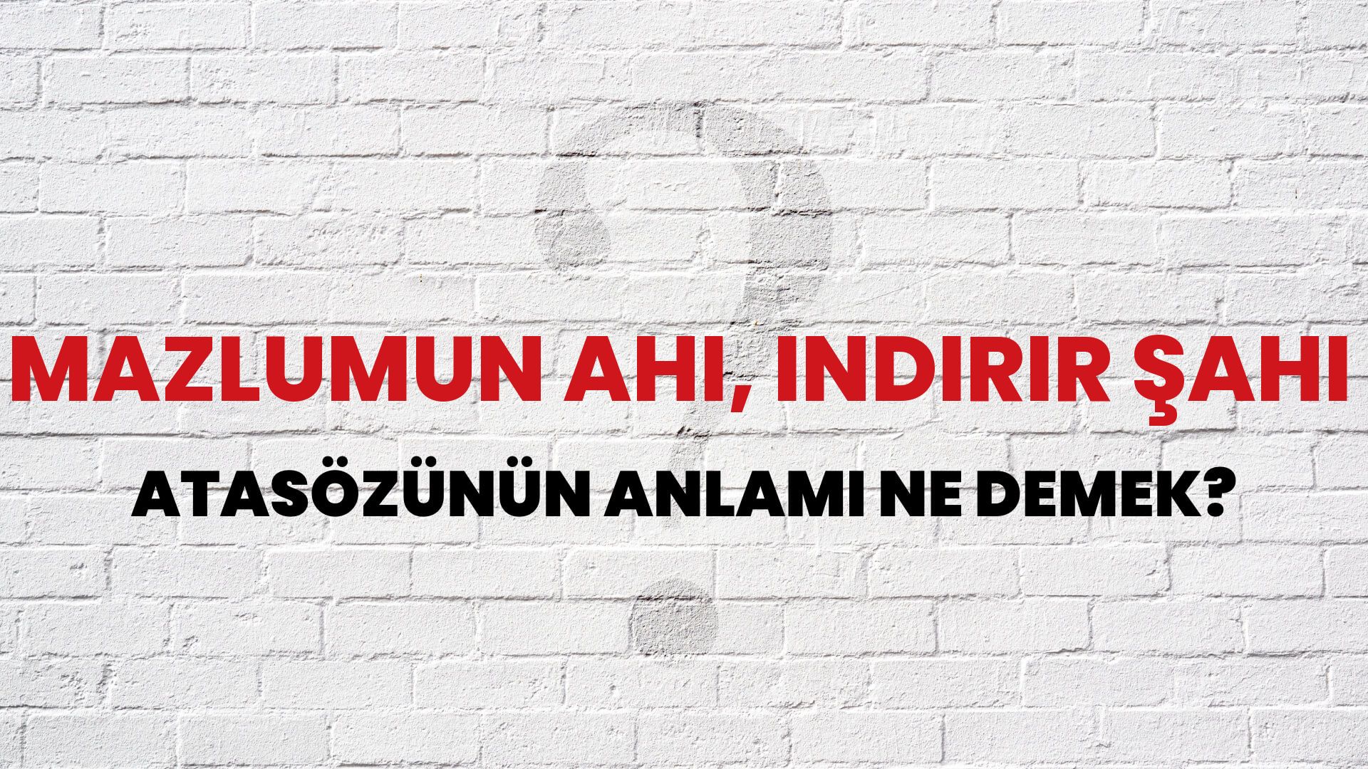 Mazlumun ahı, indirir şahı Atasözünün Anlamı Ne Demek?