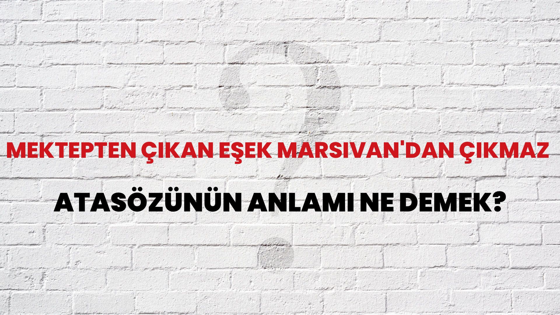 Mektepten çıkan eşek Marsıvan'dan çıkmaz Atasözünün Anlamı Ne Demek?