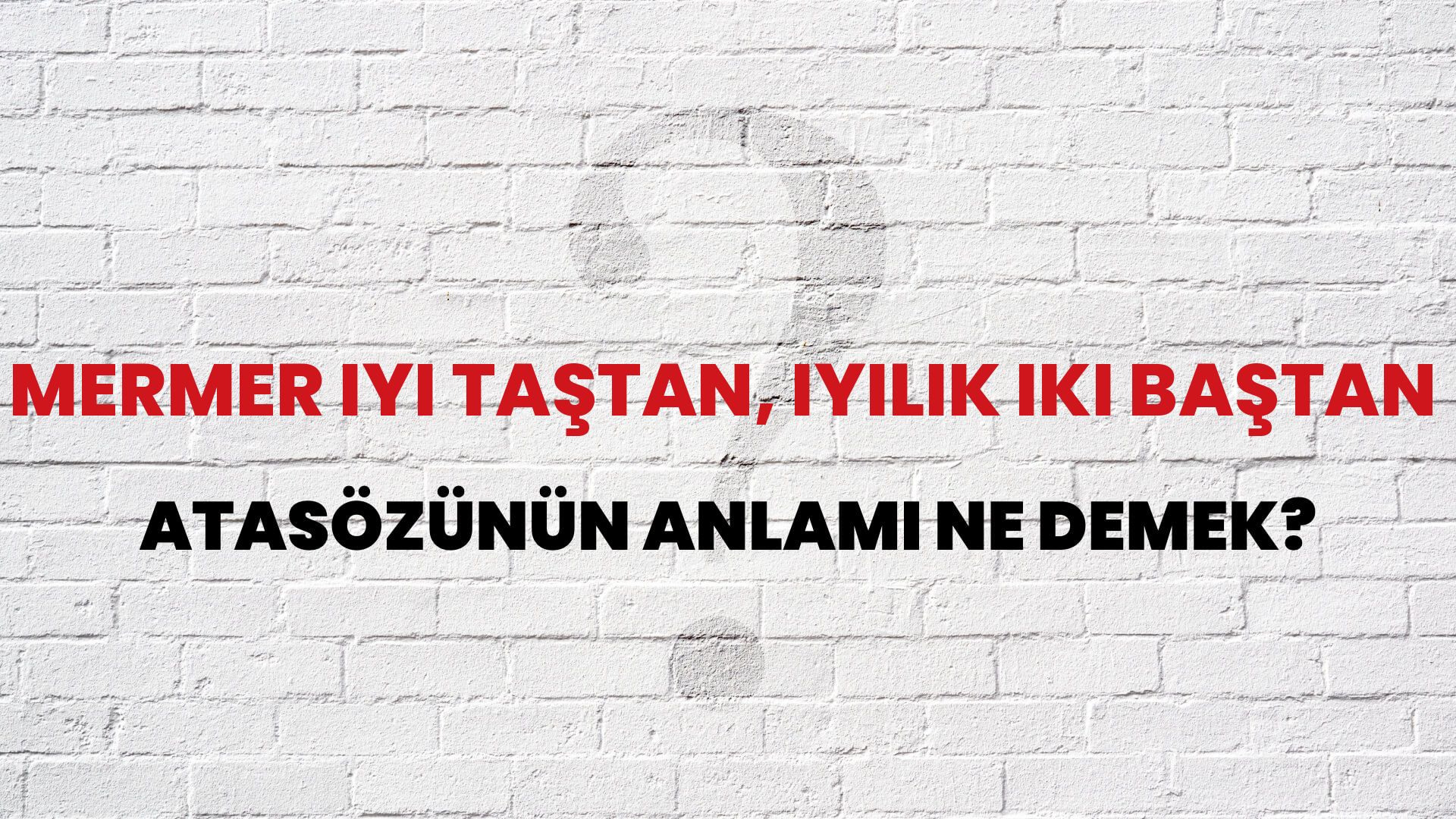 Mermer iyi taştan, iyilik iki baştan Atasözünün Anlamı Ne Demek?