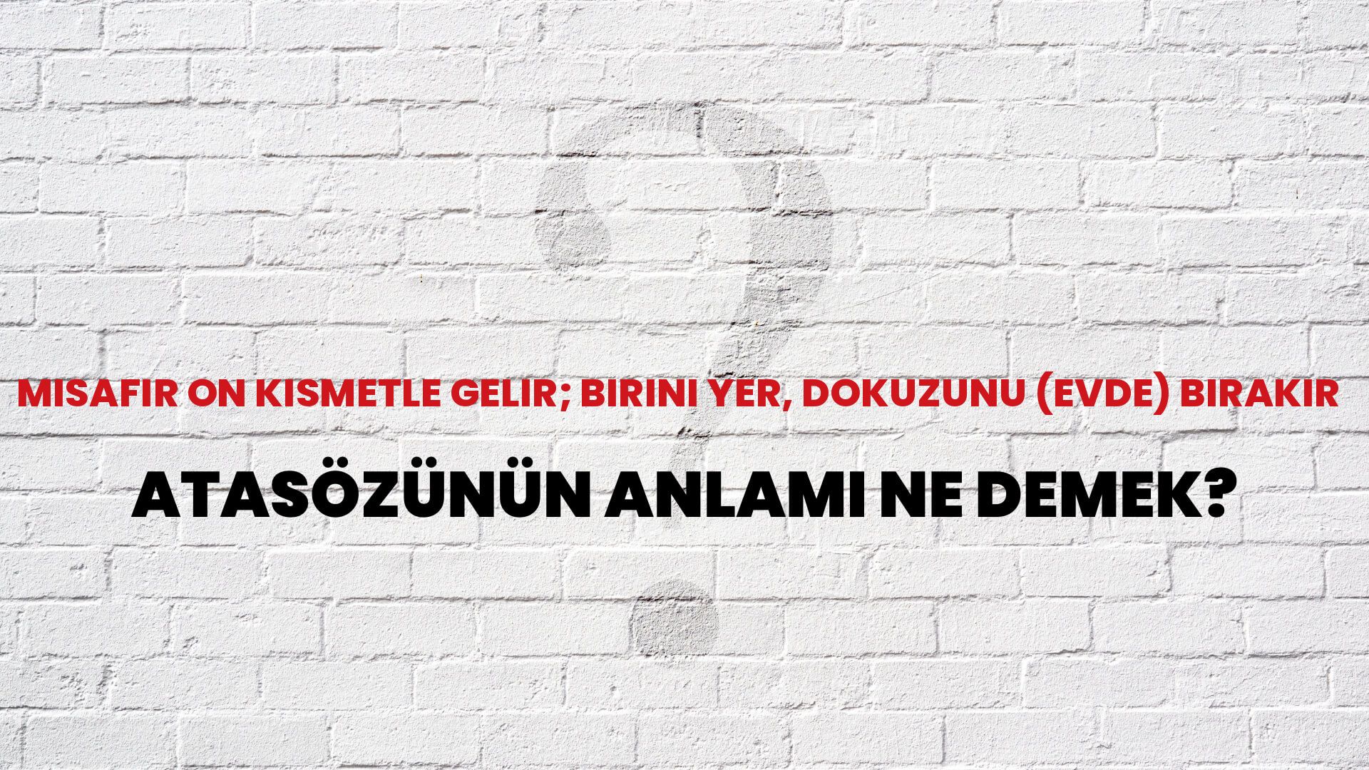 Misafir on kısmetle gelir; birini yer, dokuzunu (evde) bırakır Atasözünün Anlamı Ne Demek?