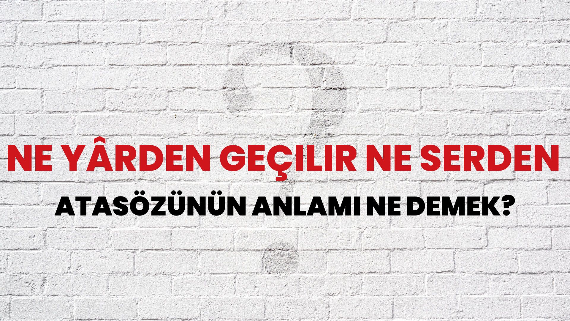 Ne yârden geçilir ne serden Atasözünün Anlamı Ne Demek?