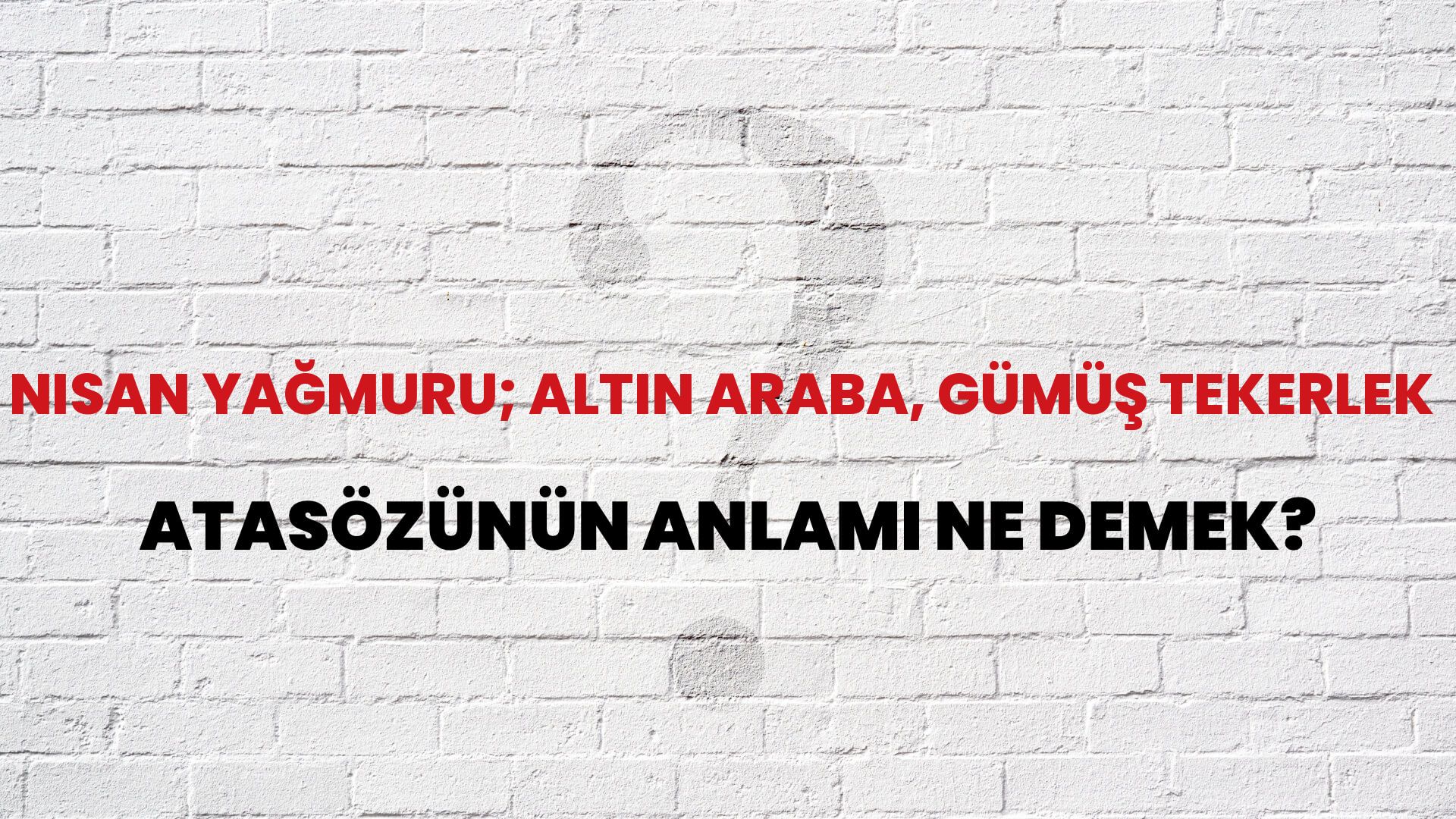Nisan yağmuru; altın araba, gümüş tekerlek Atasözünün Anlamı Ne Demek?