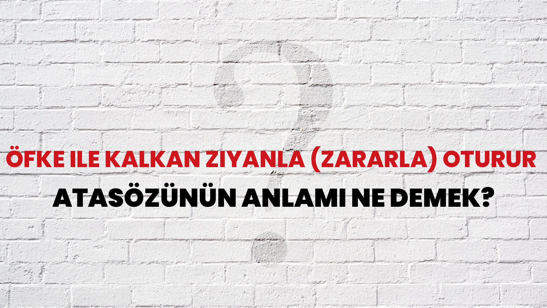 Öfke ile kalkan ziyanla (zararla) oturur Atasözünün Anlamı Ne Demek?