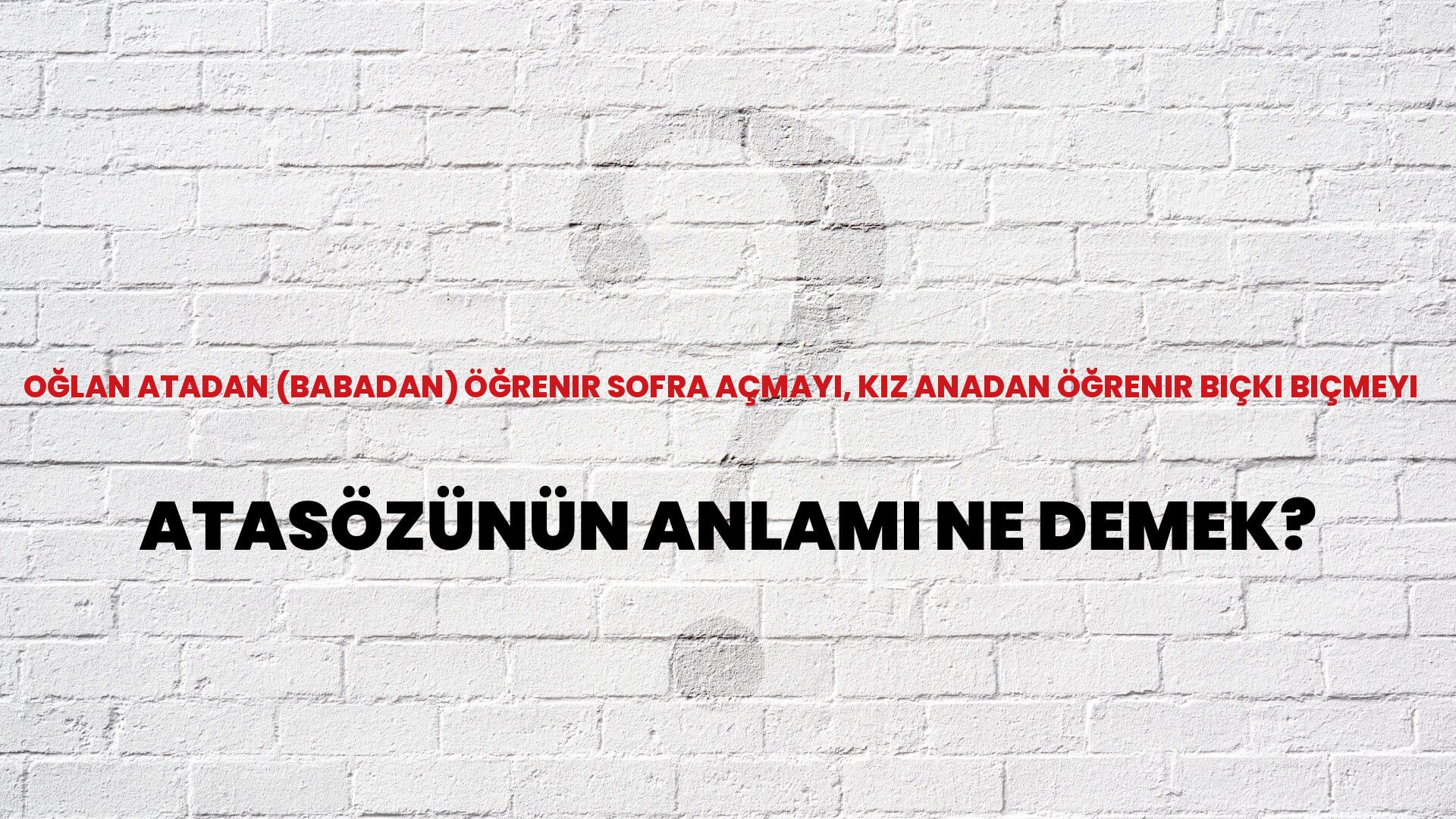 Oğlan atadan (babadan) öğrenir sofra açmayı, kız anadan öğrenir biçki biçmeyi Atasözünün Anlamı Ne Demek?