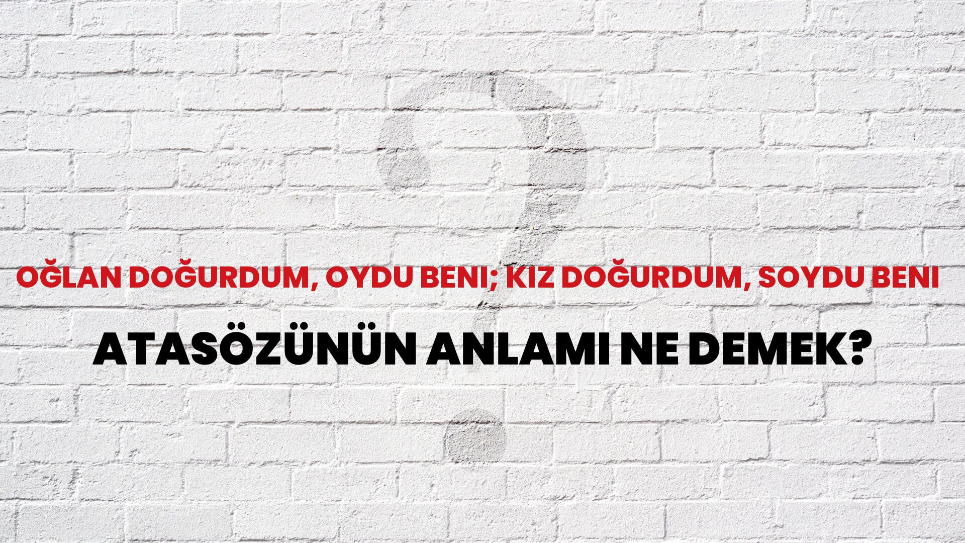 Oğlan doğurdum, oydu beni; kız doğurdum, soydu beni Atasözünün Anlamı Ne Demek?