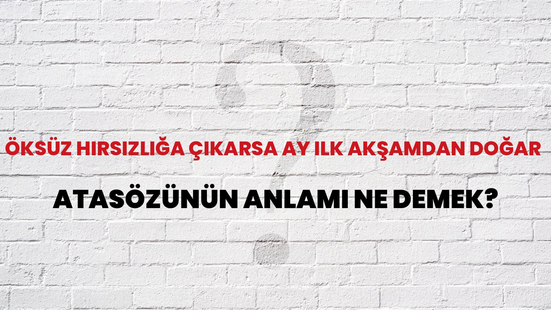Öksüz hırsızlığa çıkarsa ay ilk akşamdan doğar Atasözünün Anlamı Ne Demek?