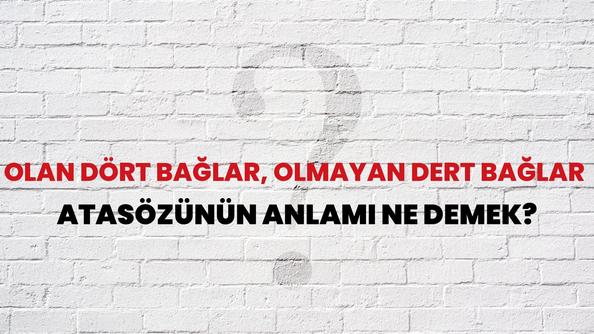 Olan dört bağlar, olmayan dert bağlar Atasözünün Anlamı Ne Demek?