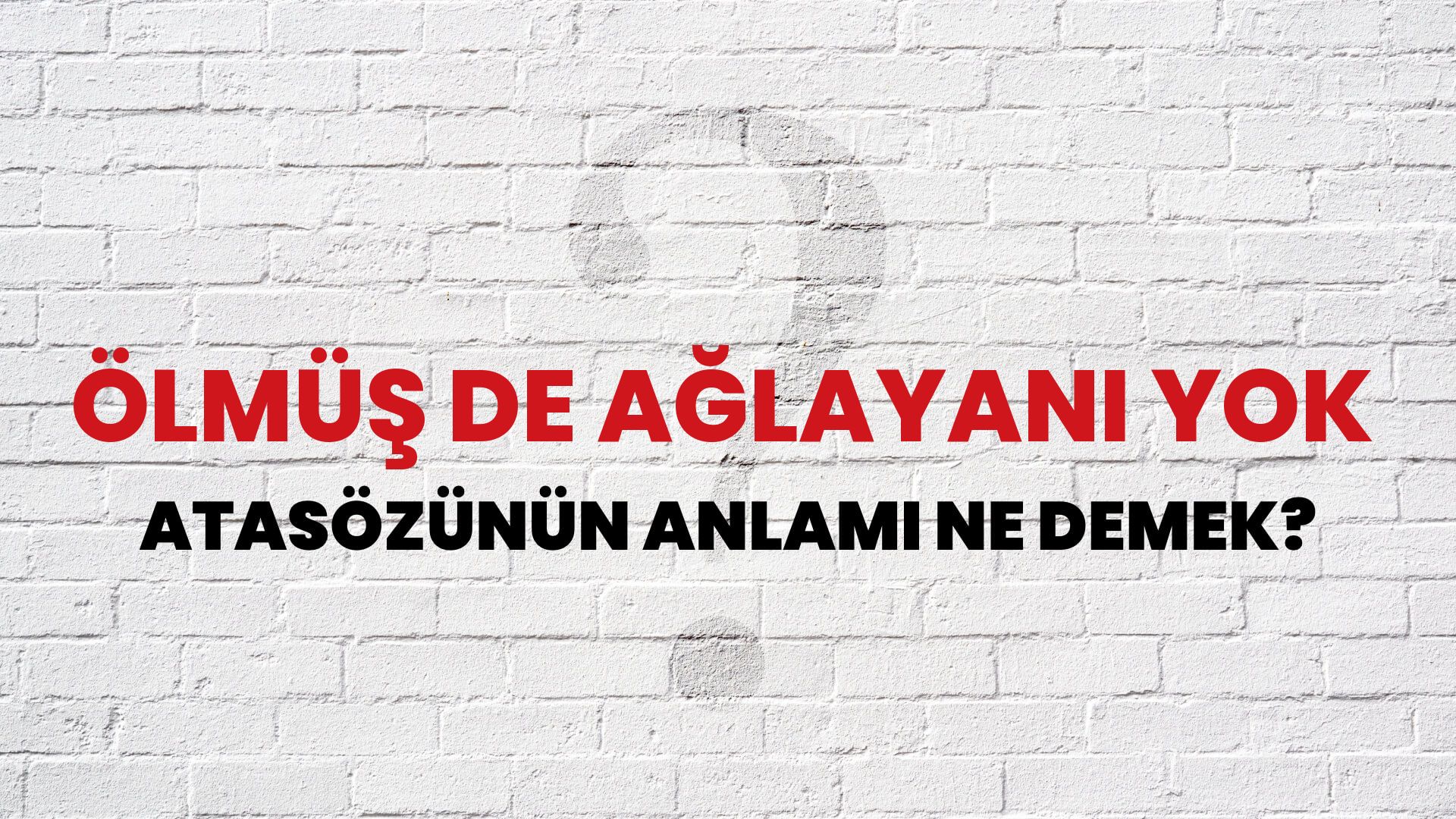 Ölmüş de ağlayanı yok Atasözünün Anlamı Ne Demek?