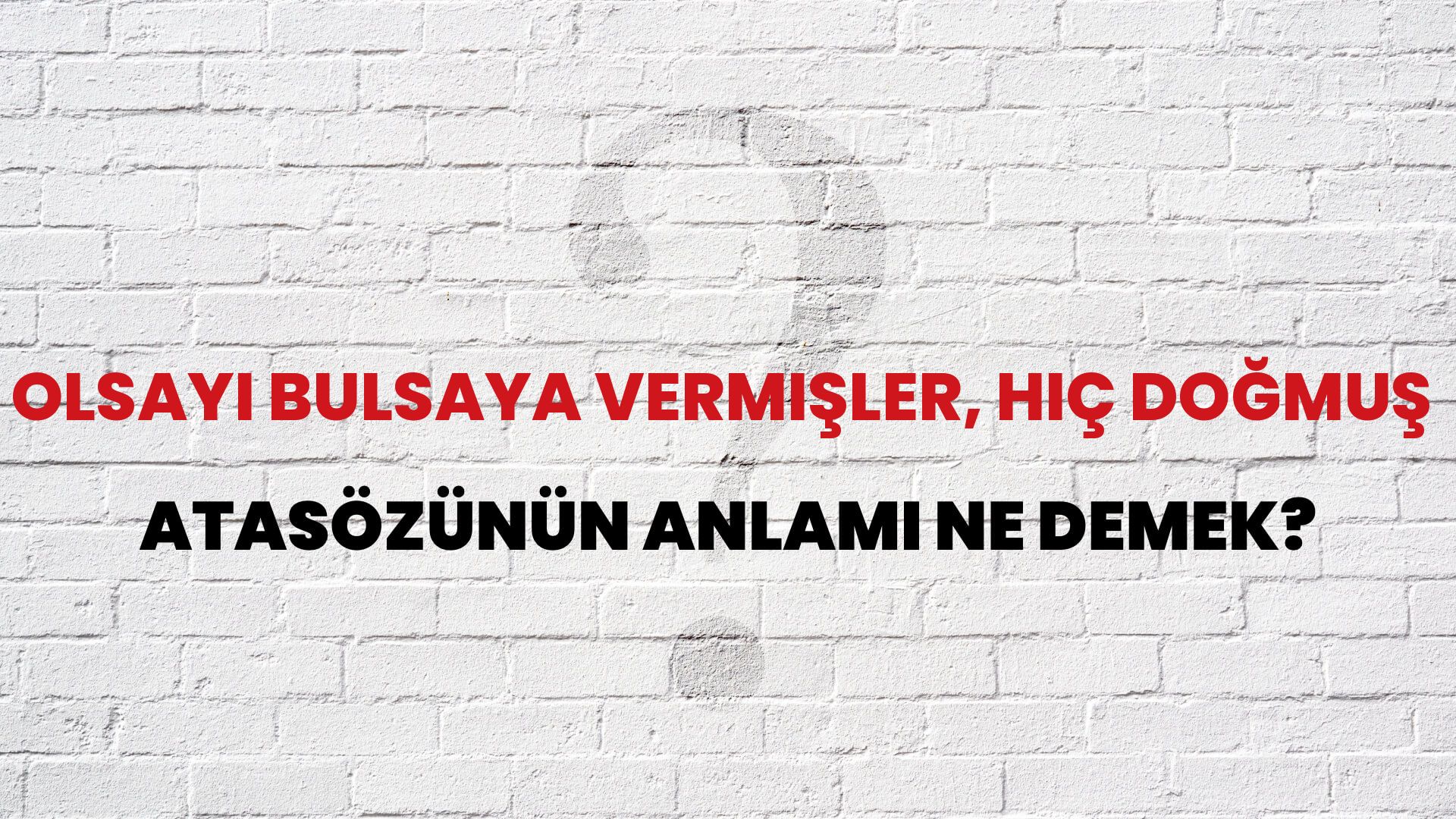 Olsayı bulsaya vermişler, hiç doğmuş Atasözünün Anlamı Ne Demek?