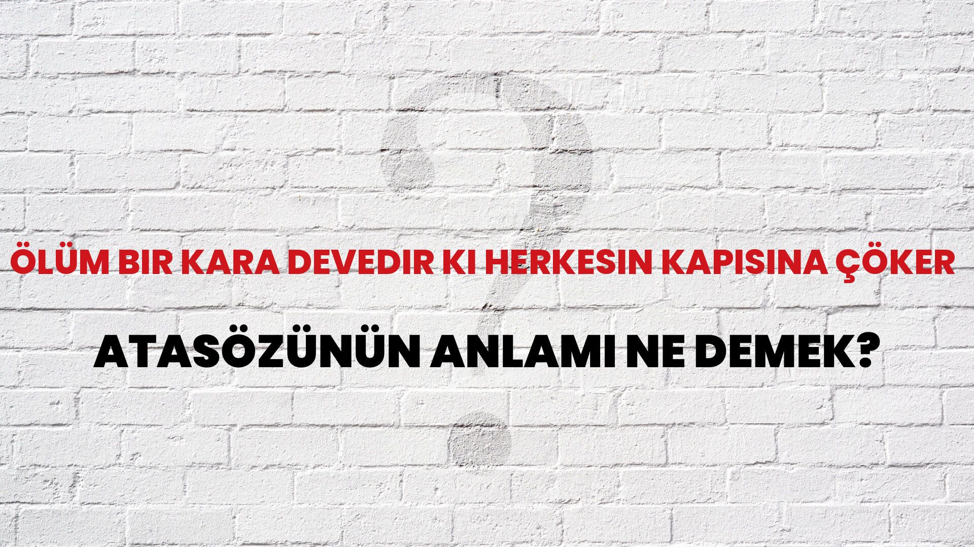 Ölüm bir kara devedir ki herkesin kapısına çöker Atasözünün Anlamı Ne Demek?