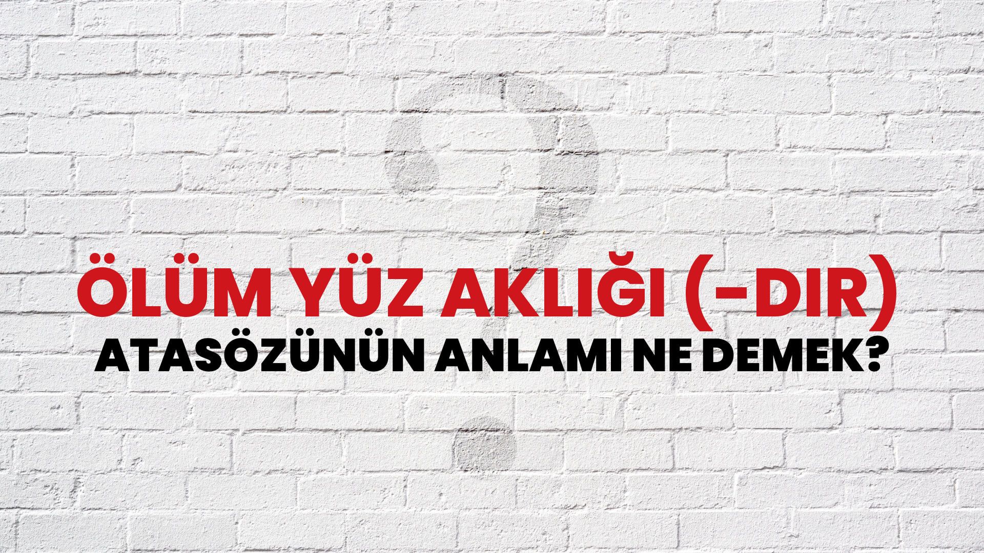 Ölüm yüz aklığı (-dır) Atasözünün Anlamı Ne Demek?