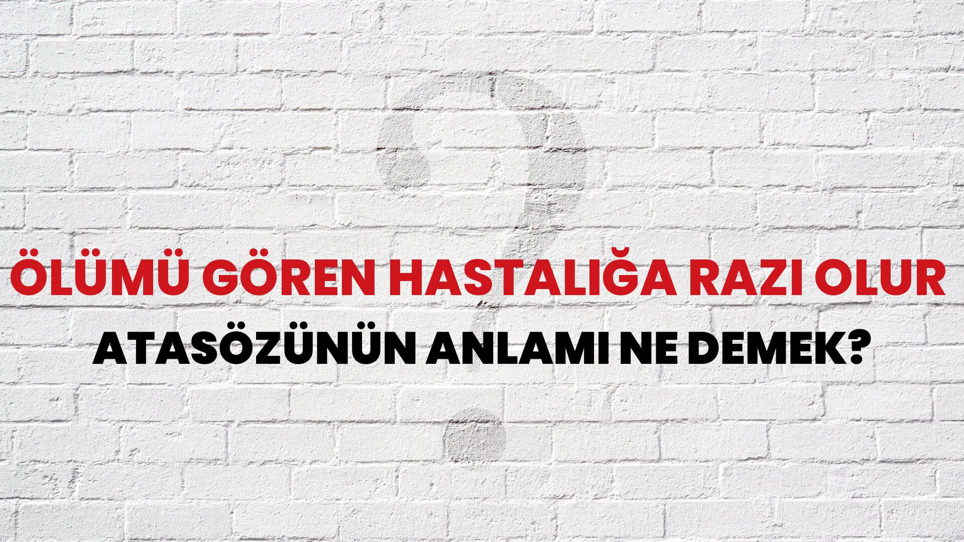 Ölümü gören hastalığa razı olur Atasözünün Anlamı Ne Demek?