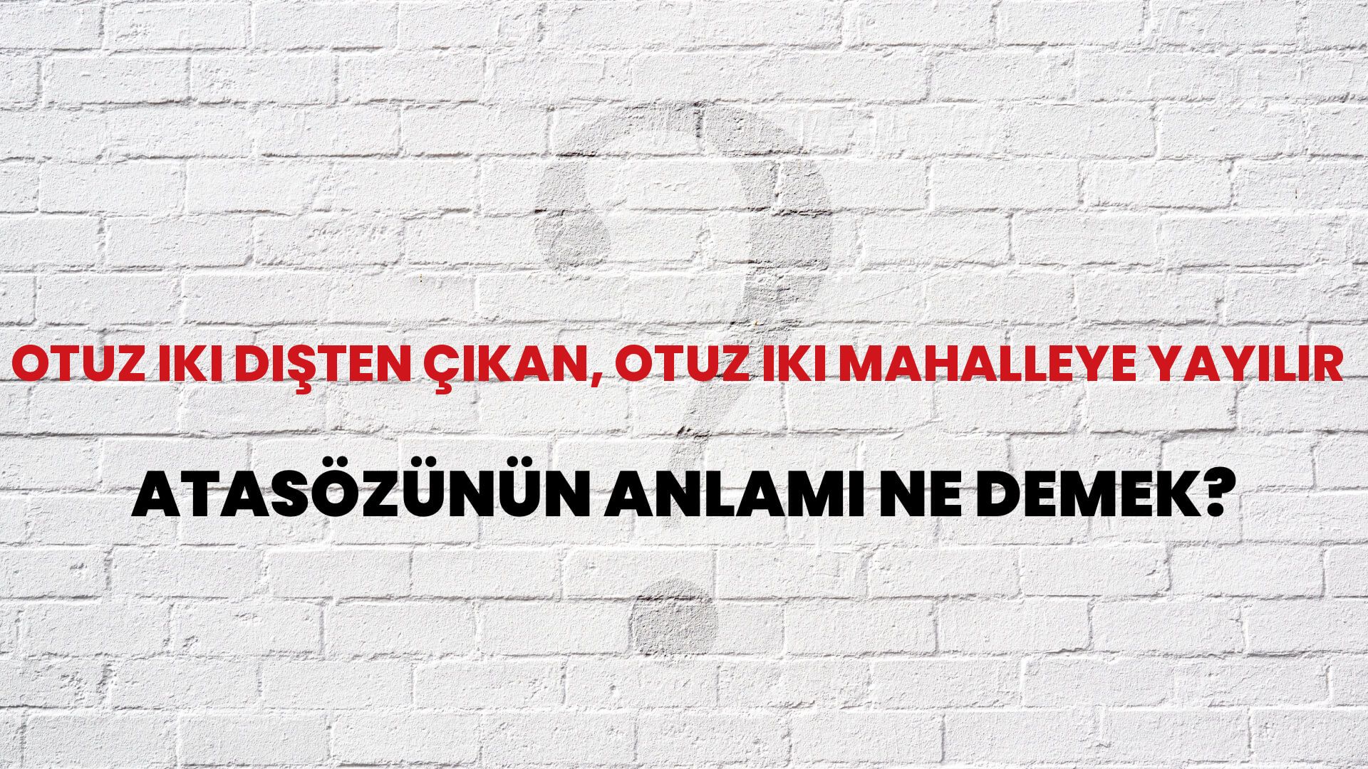 Otuz iki dişten çıkan, otuz iki mahalleye yayılır Atasözünün Anlamı Ne Demek?