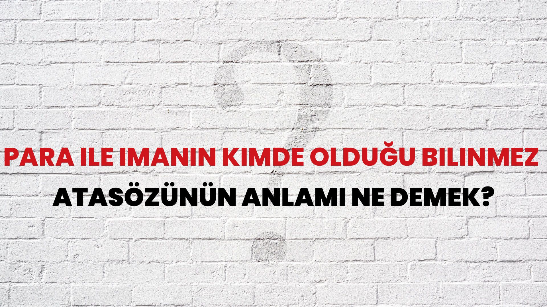 Para ile imanın kimde olduğu bilinmez Atasözünün Anlamı Ne Demek?