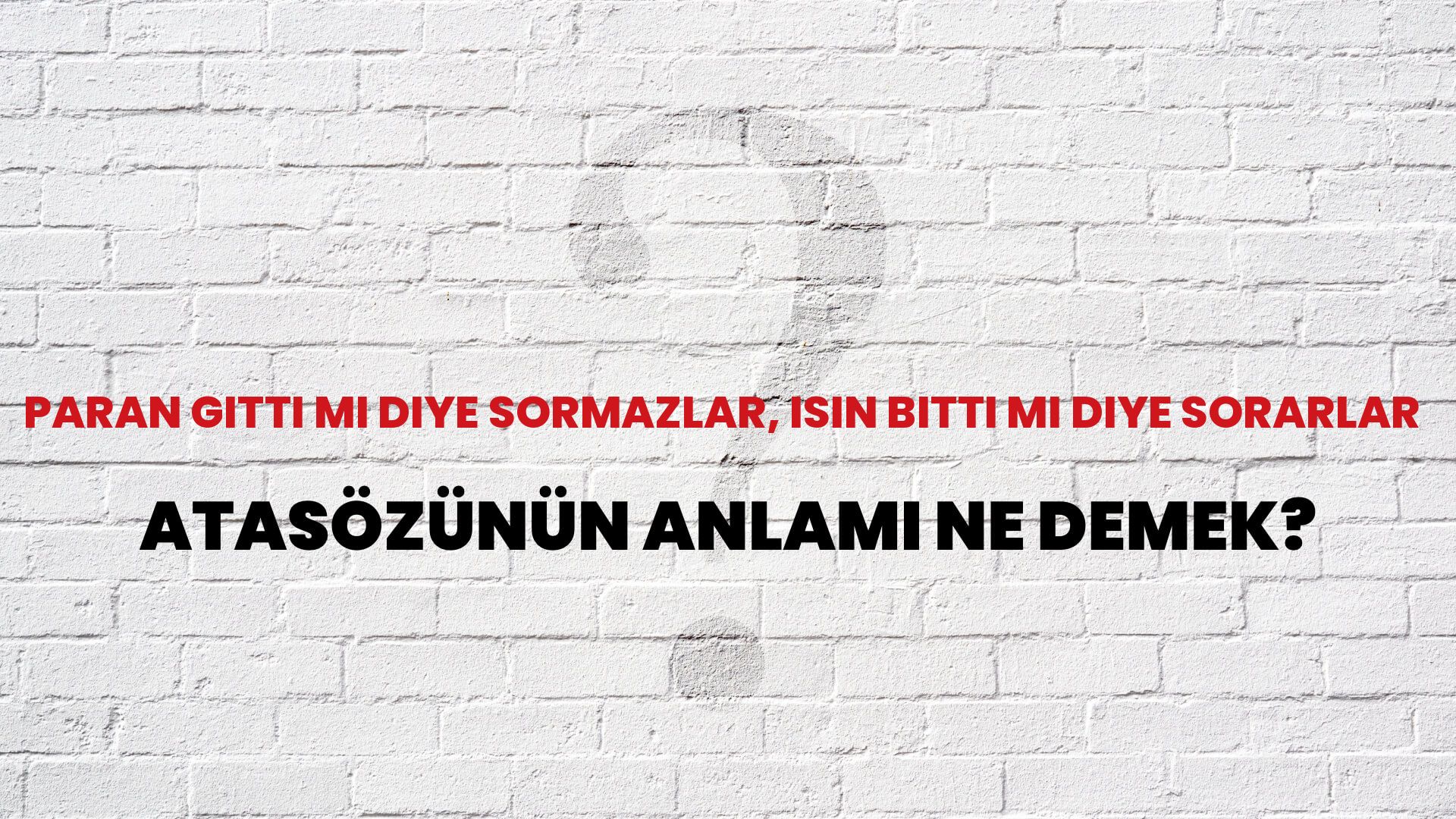 Paran gitti mi diye sormazlar, isin bitti mi diye sorarlar Atasözünün Anlamı Ne Demek?