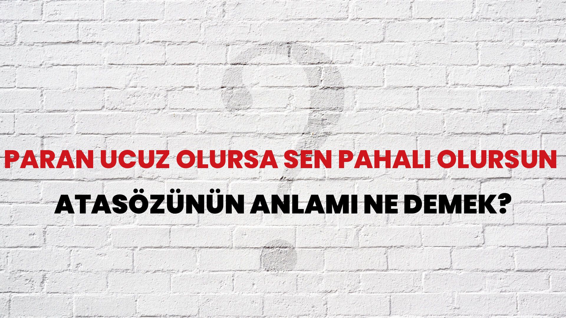 Paran ucuz olursa sen pahalı olursun Atasözünün Anlamı Ne Demek?