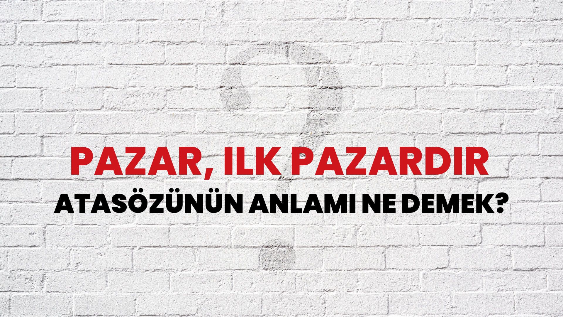 Pazar, ilk pazardır Atasözünün Anlamı Ne Demek?