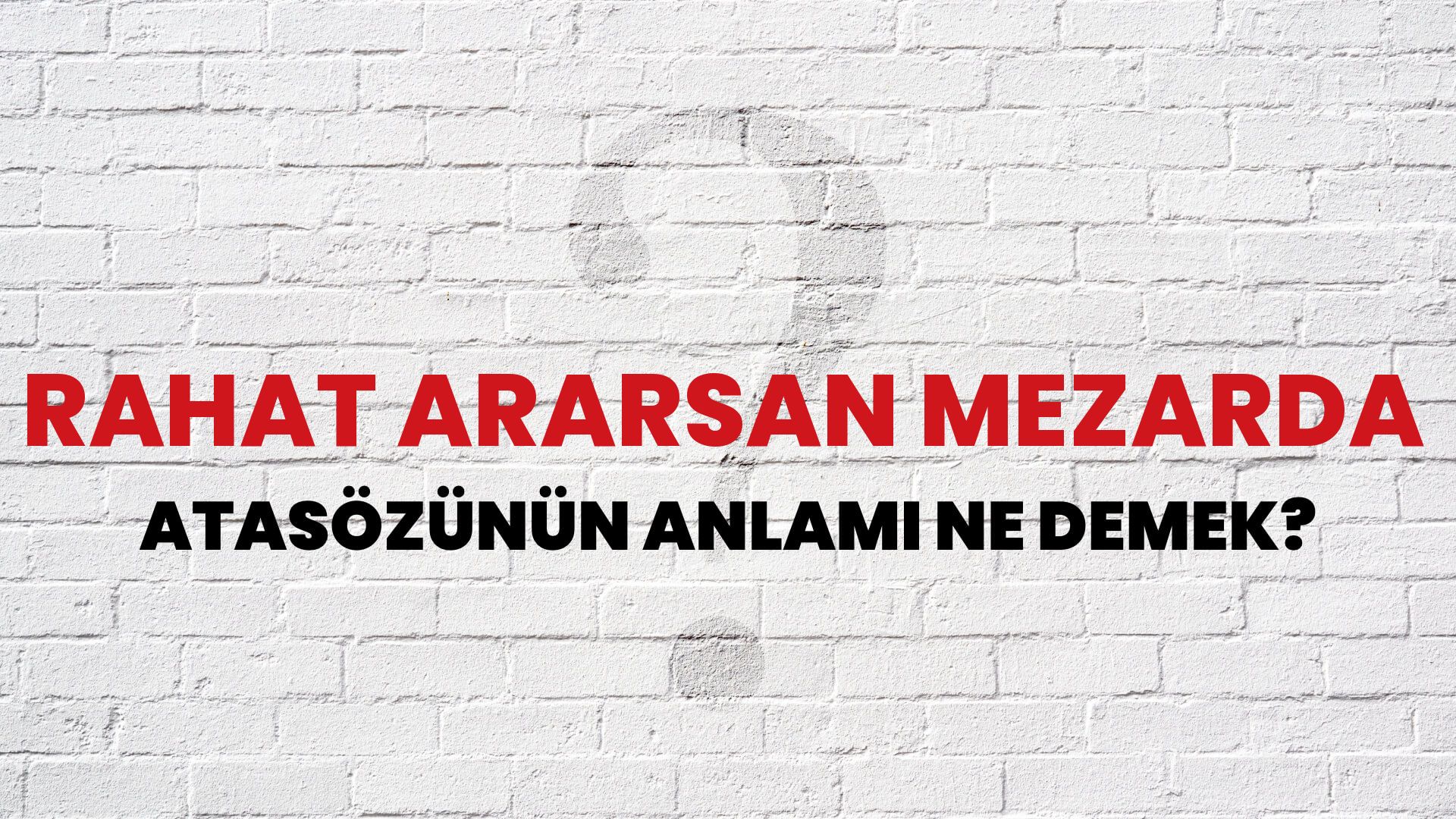Rahat ararsan mezarda Atasözünün Anlamı Ne Demek?