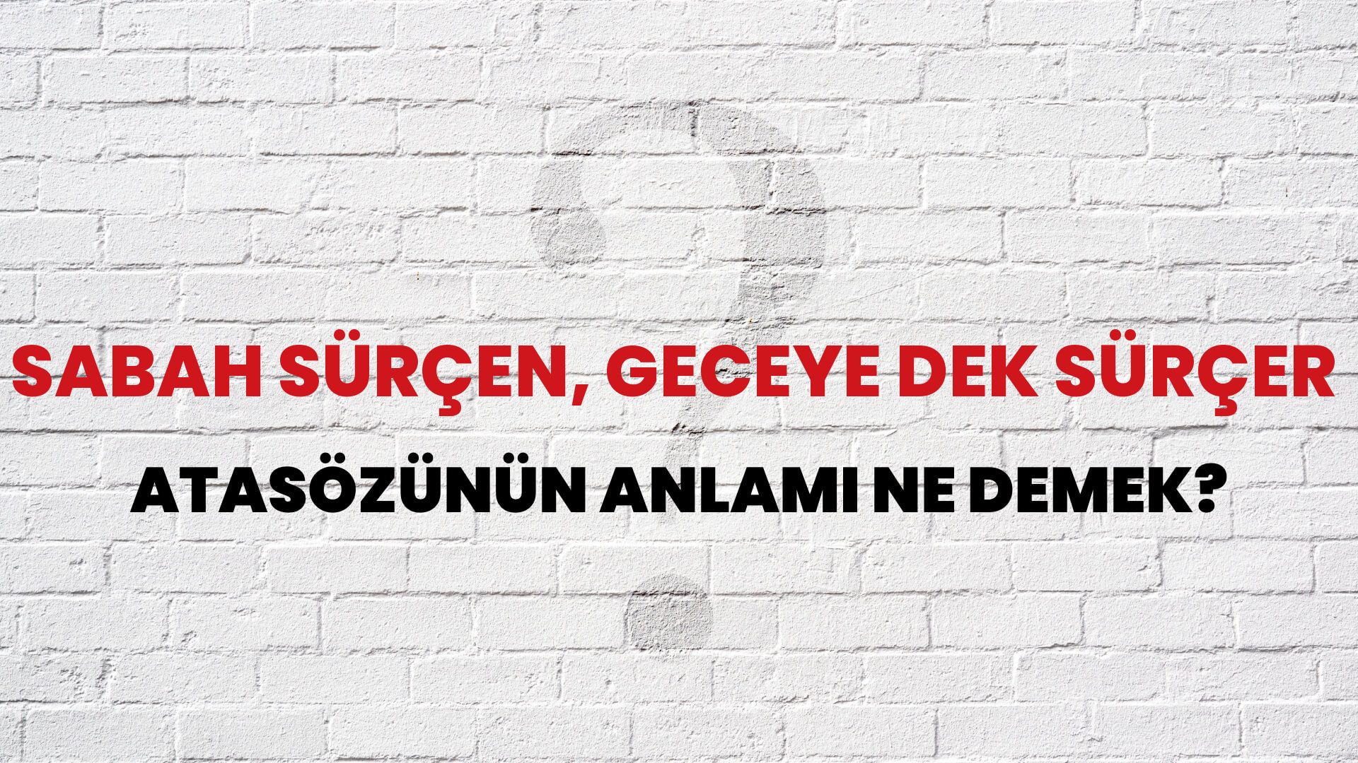 Sabah sürçen, geceye dek sürçer Atasözünün Anlamı Ne Demek?