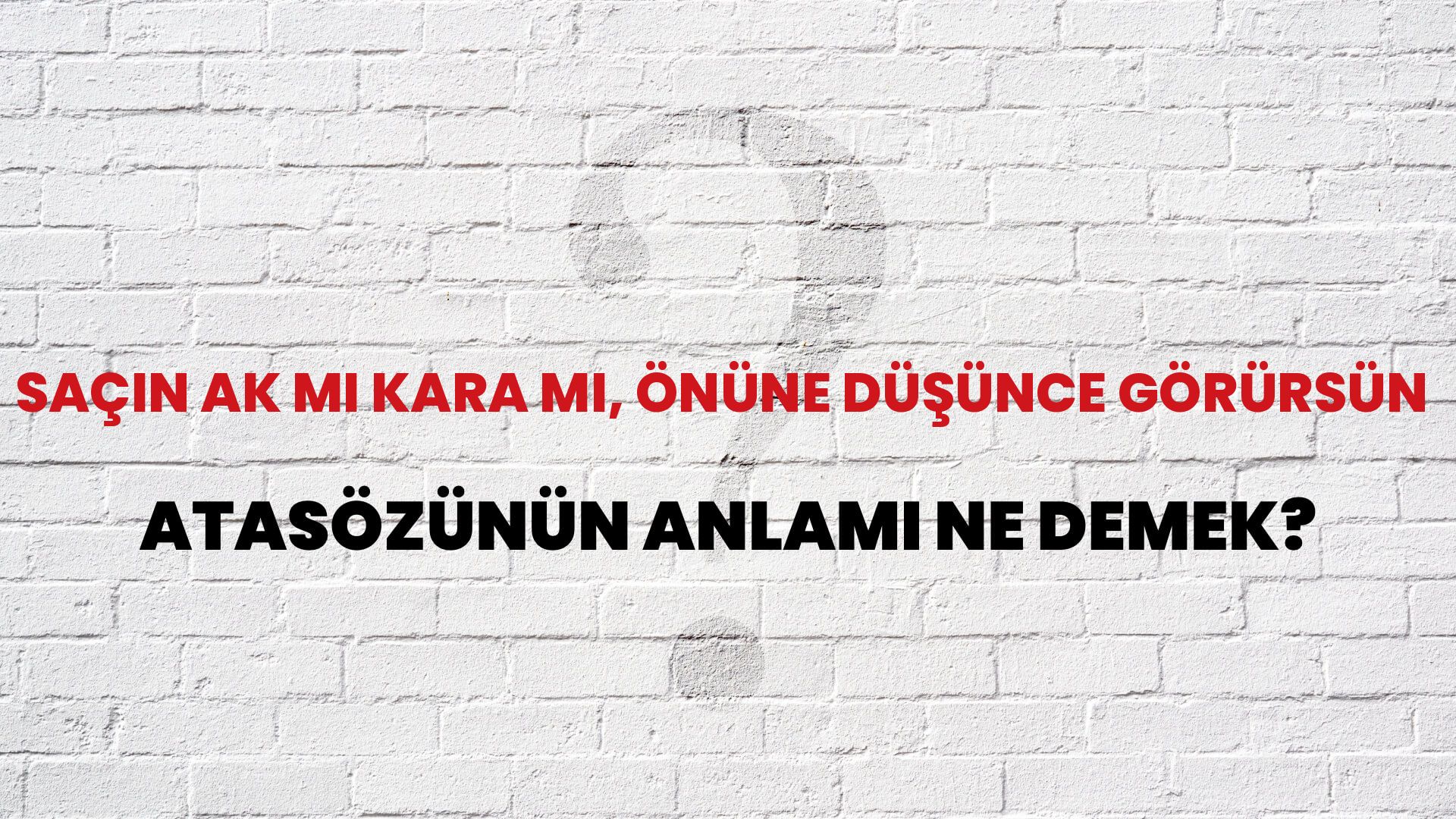 Saçın ak mı kara mı, önüne düşünce görürsün Atasözünün Anlamı Ne Demek?