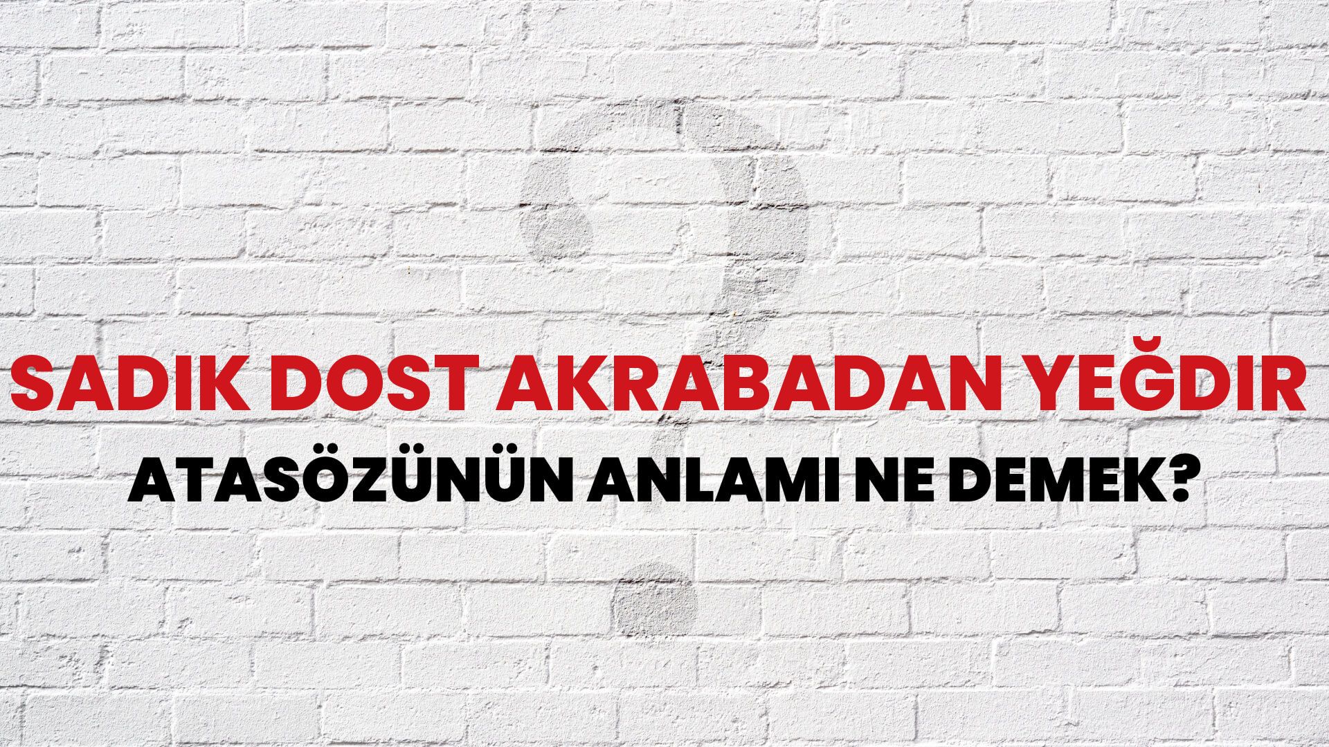 Sadık dost akrabadan yeğdir Atasözünün Anlamı Ne Demek?