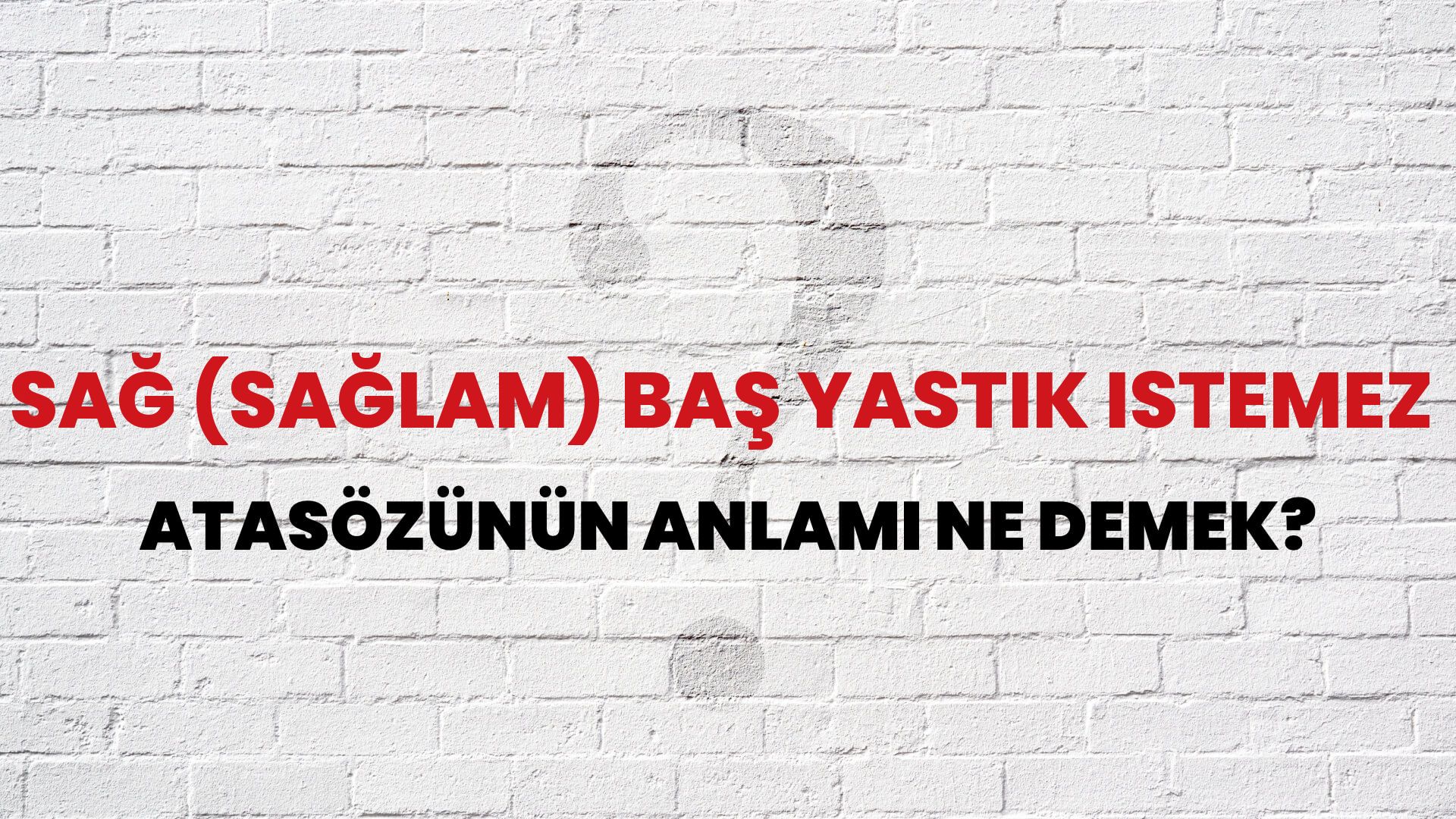 Sağ (sağlam) baş yastık istemez Atasözünün Anlamı Ne Demek?