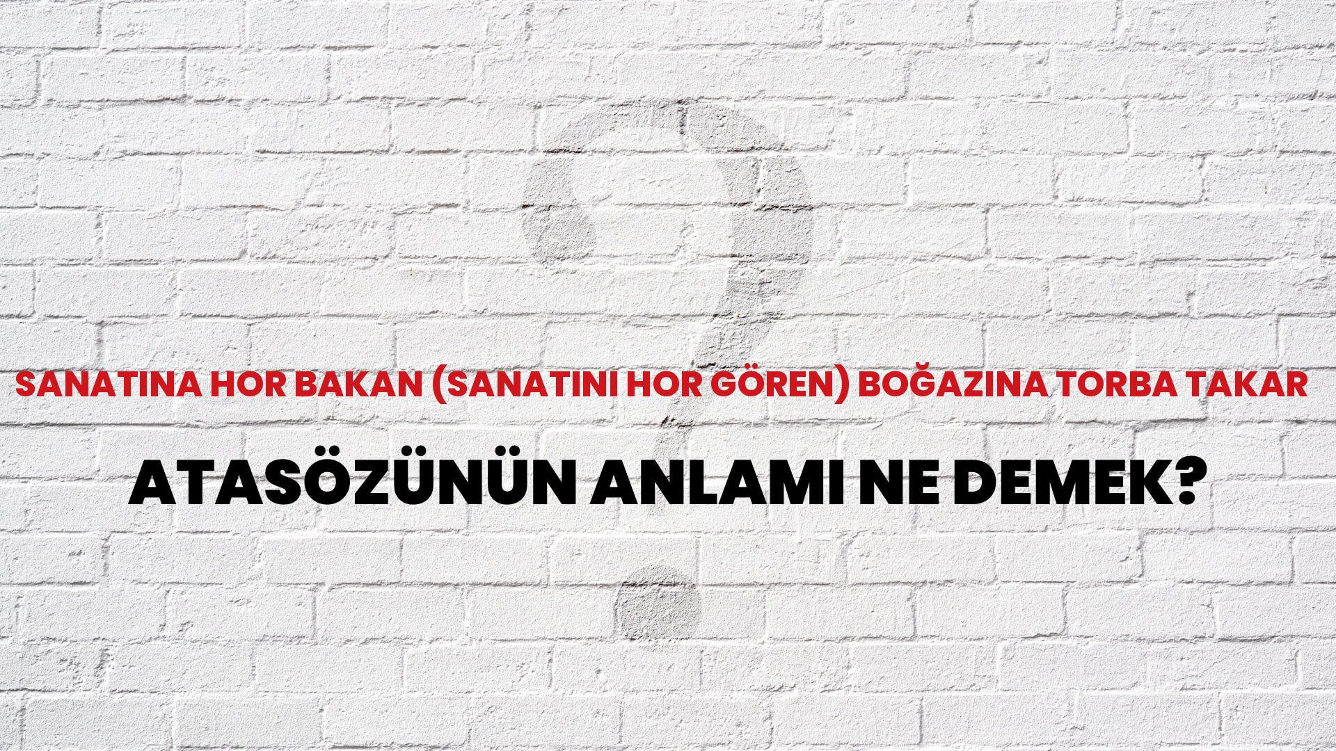 Sanatına hor bakan (sanatını hor gören) boğazına torba takar Atasözünün Anlamı Ne Demek?