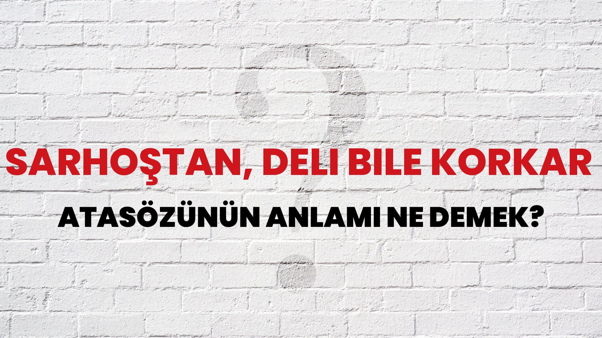 Sarhoştan, deli bile korkar Atasözünün Anlamı Ne Demek?