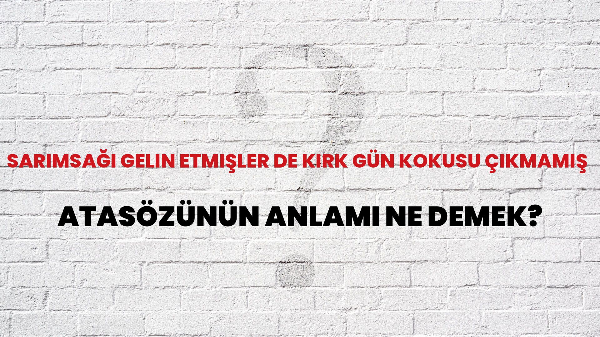 Sarımsağı gelin etmişler de kırk gün kokusu çıkmamış Atasözünün Anlamı Ne Demek?