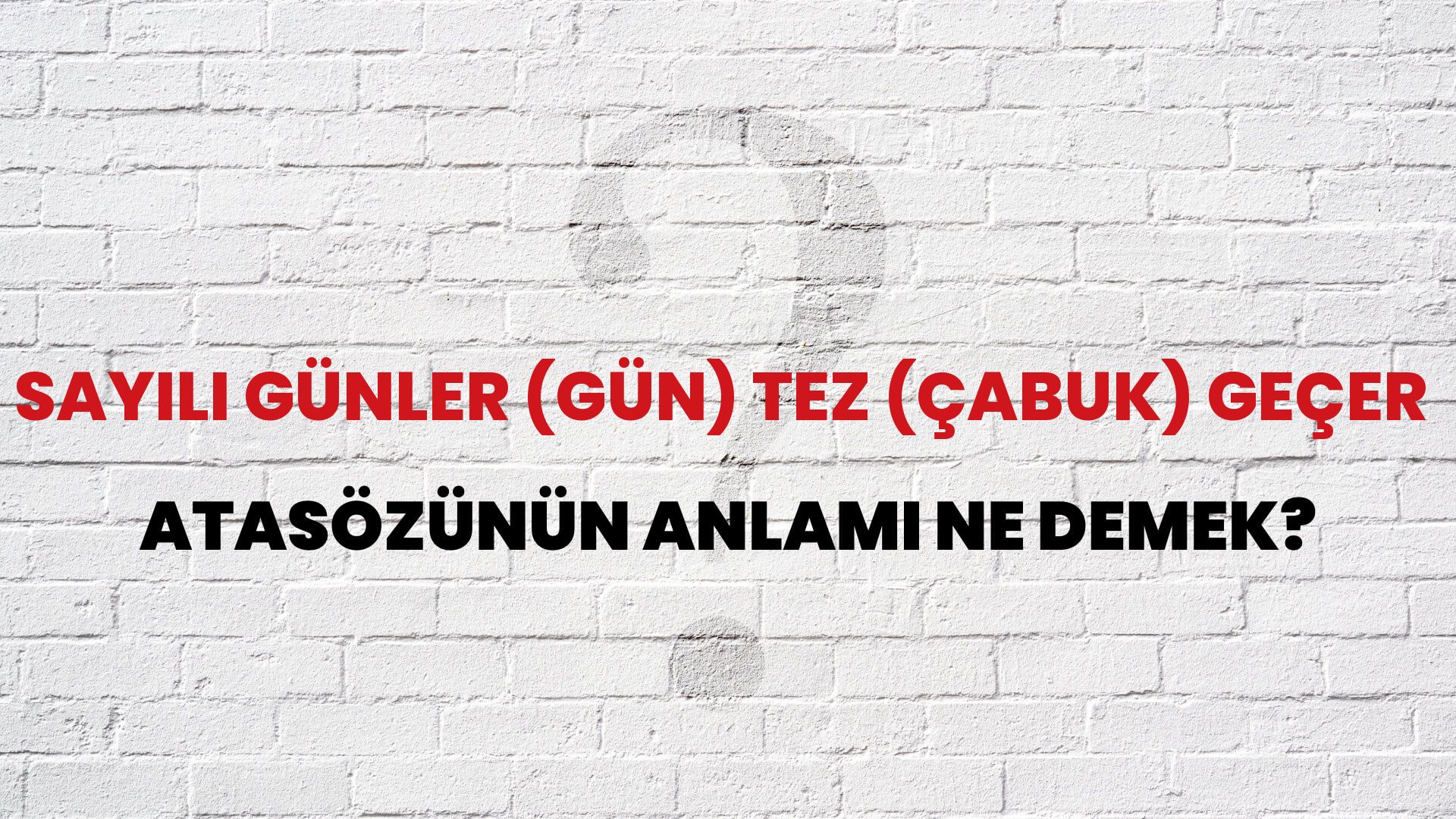 Sayılı günler (gün) tez (çabuk) geçer Atasözünün Anlamı Ne Demek?