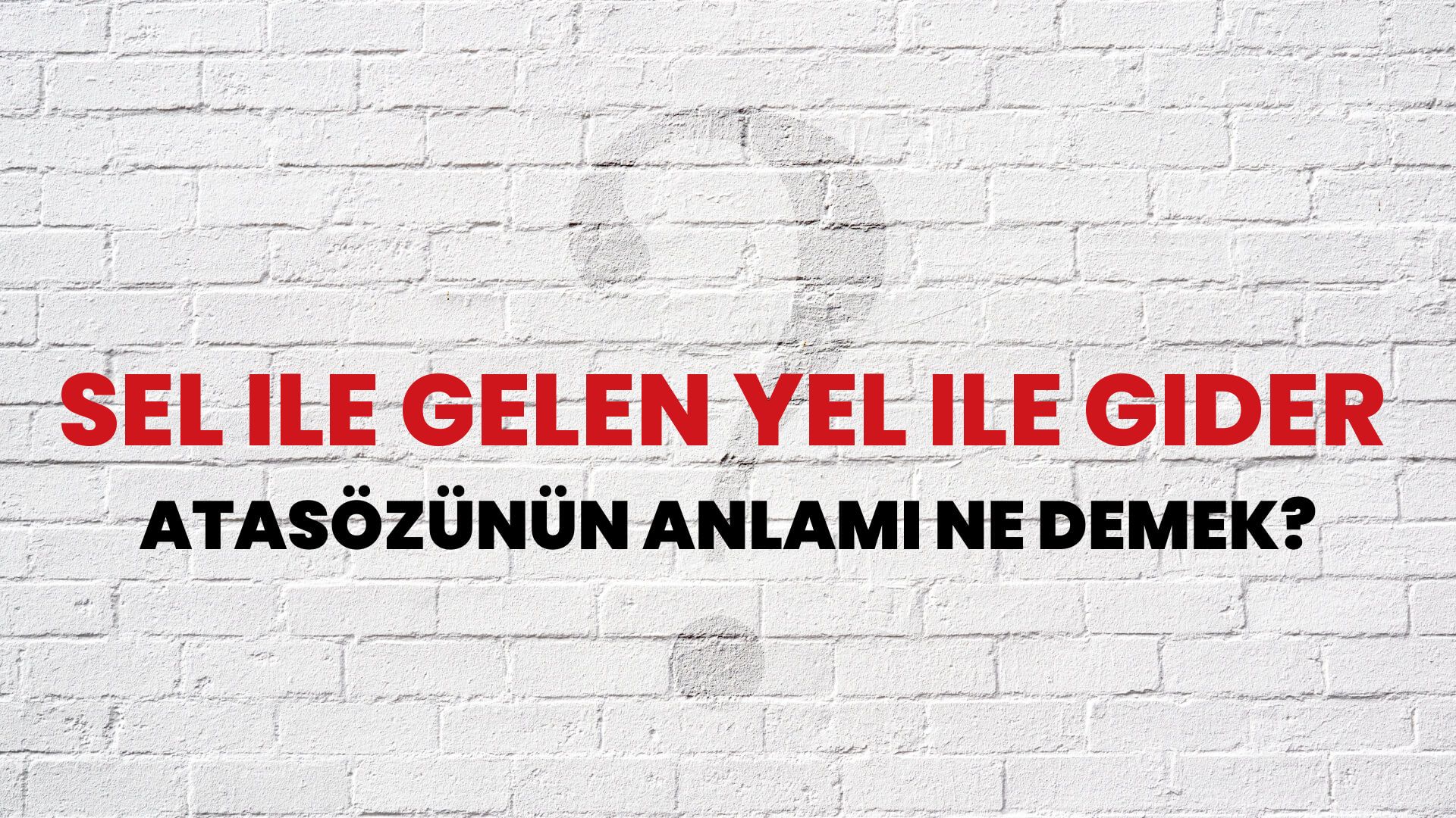 Sel ile gelen yel ile gider Atasözünün Anlamı Ne Demek?