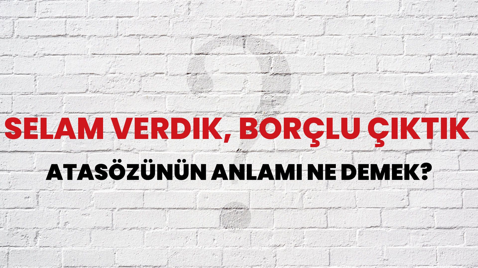 Selam verdik, borçlu çıktık Atasözünün Anlamı Ne Demek?